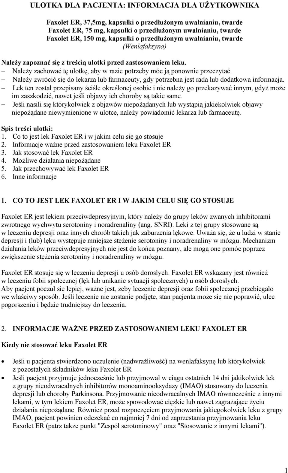 Należy zwrócić się do lekarza lub farmaceuty, gdy potrzebna jest rada lub dodatkowa informacja.