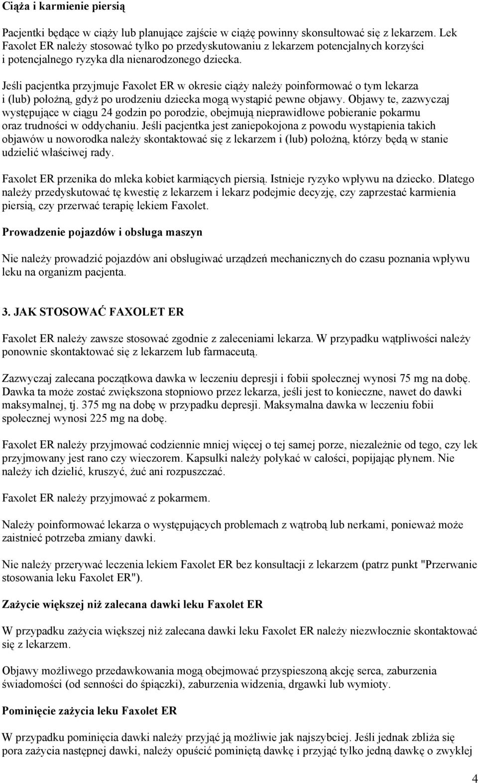 Jeśli pacjentka przyjmuje Faxolet ER w okresie ciąży należy poinformować o tym lekarza i (lub) położną, gdyż po urodzeniu dziecka mogą wystąpić pewne objawy.