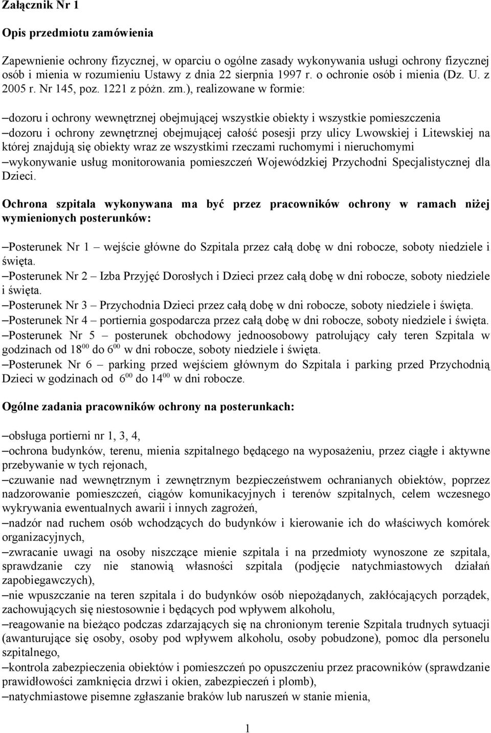 ), realizowane w formie: dozoru i ochrony wewnętrznej obejmującej wszystkie obiekty i wszystkie pomieszczenia dozoru i ochrony zewnętrznej obejmującej całość posesji przy ulicy Lwowskiej i Litewskiej
