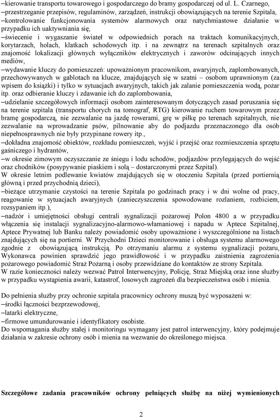 ich uaktywniania się, świecenie i wygaszanie świateł w odpowiednich porach na traktach komunikacyjnych, korytarzach, holach, klatkach schodowych itp.