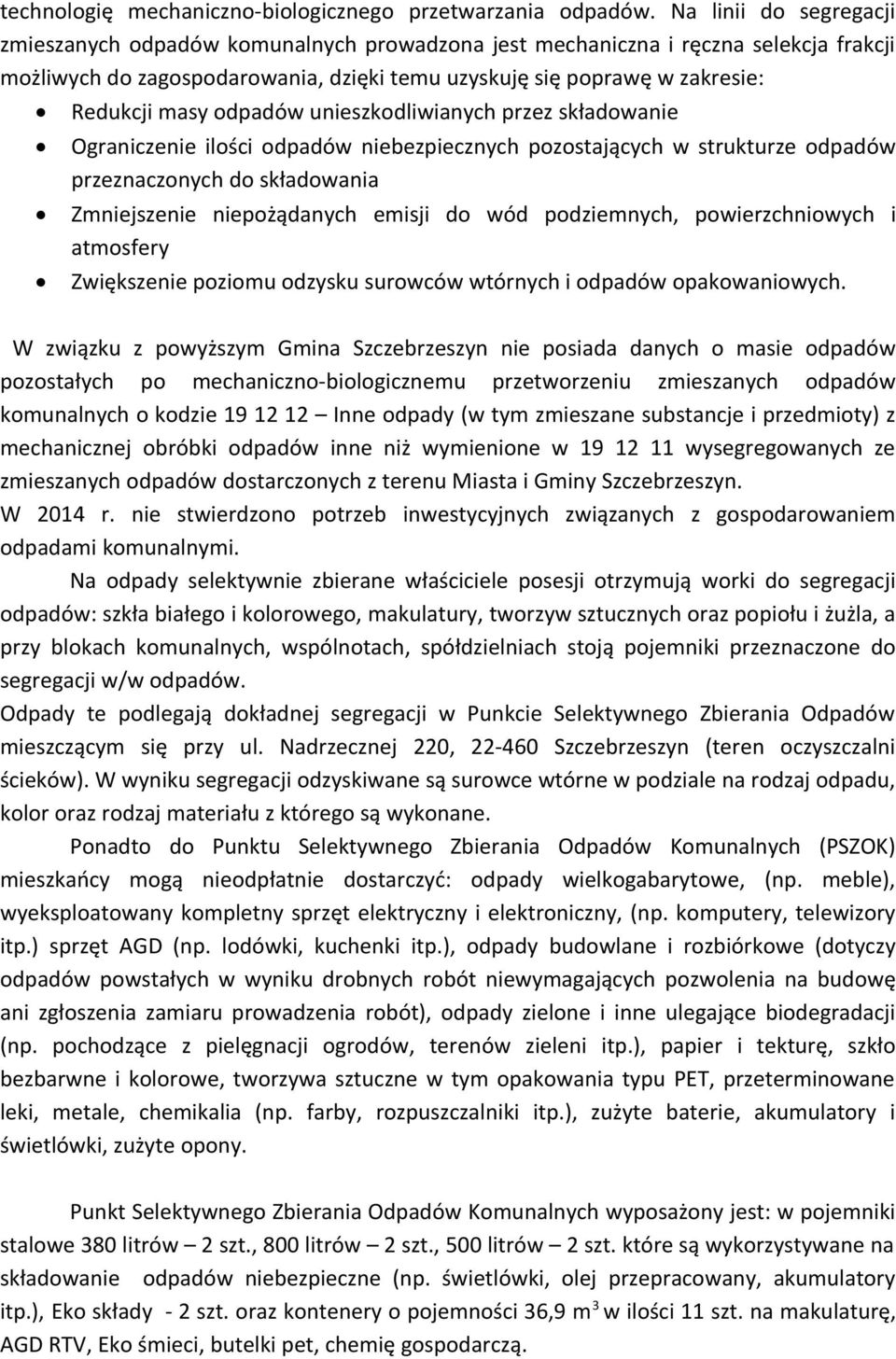 przez składowanie Ograniczenie ilości niebezpiecznych pozostających w strukturze przeznaczonych do składowania Zmniejszenie niepożądanych emisji do wód podziemnych, powierzchniowych i atmosfery