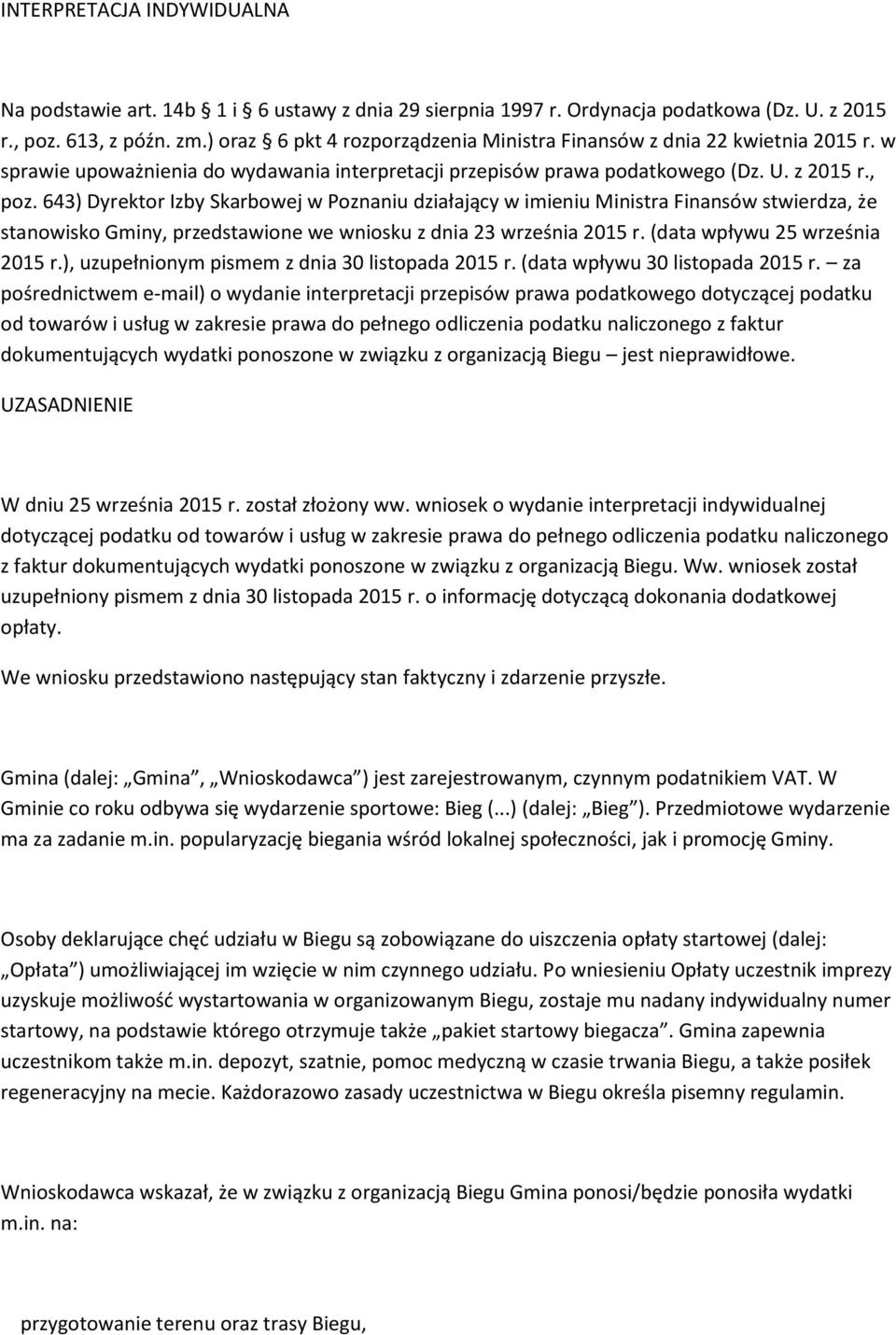 643) Dyrektor Izby Skarbowej w Poznaniu działający w imieniu Ministra Finansów stwierdza, że stanowisko Gminy, przedstawione we wniosku z dnia 23 września 2015 r. (data wpływu 25 września 2015 r.