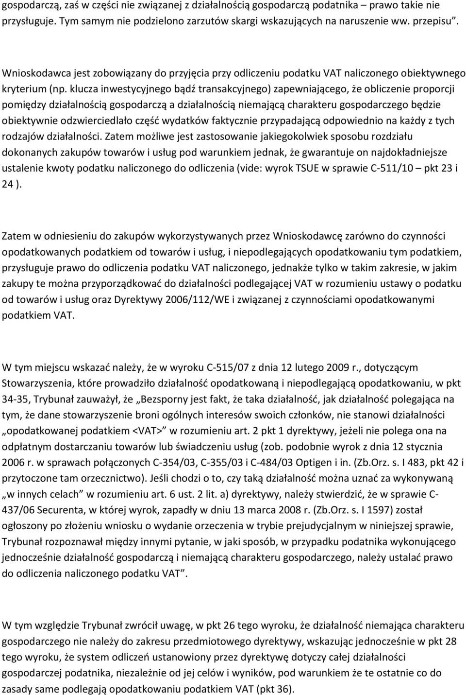 klucza inwestycyjnego bądź transakcyjnego) zapewniającego, że obliczenie proporcji pomiędzy działalnością gospodarczą a działalnością niemającą charakteru gospodarczego będzie obiektywnie