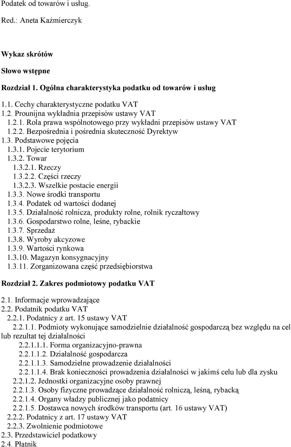 3.2. Towar 1.3.2.1. Rzeczy 1.3.2.2. Części rzeczy 1.3.2.3. Wszelkie postacie energii 1.3.3. Nowe środki transportu 1.3.4. Podatek od wartości dodanej 1.3.5.