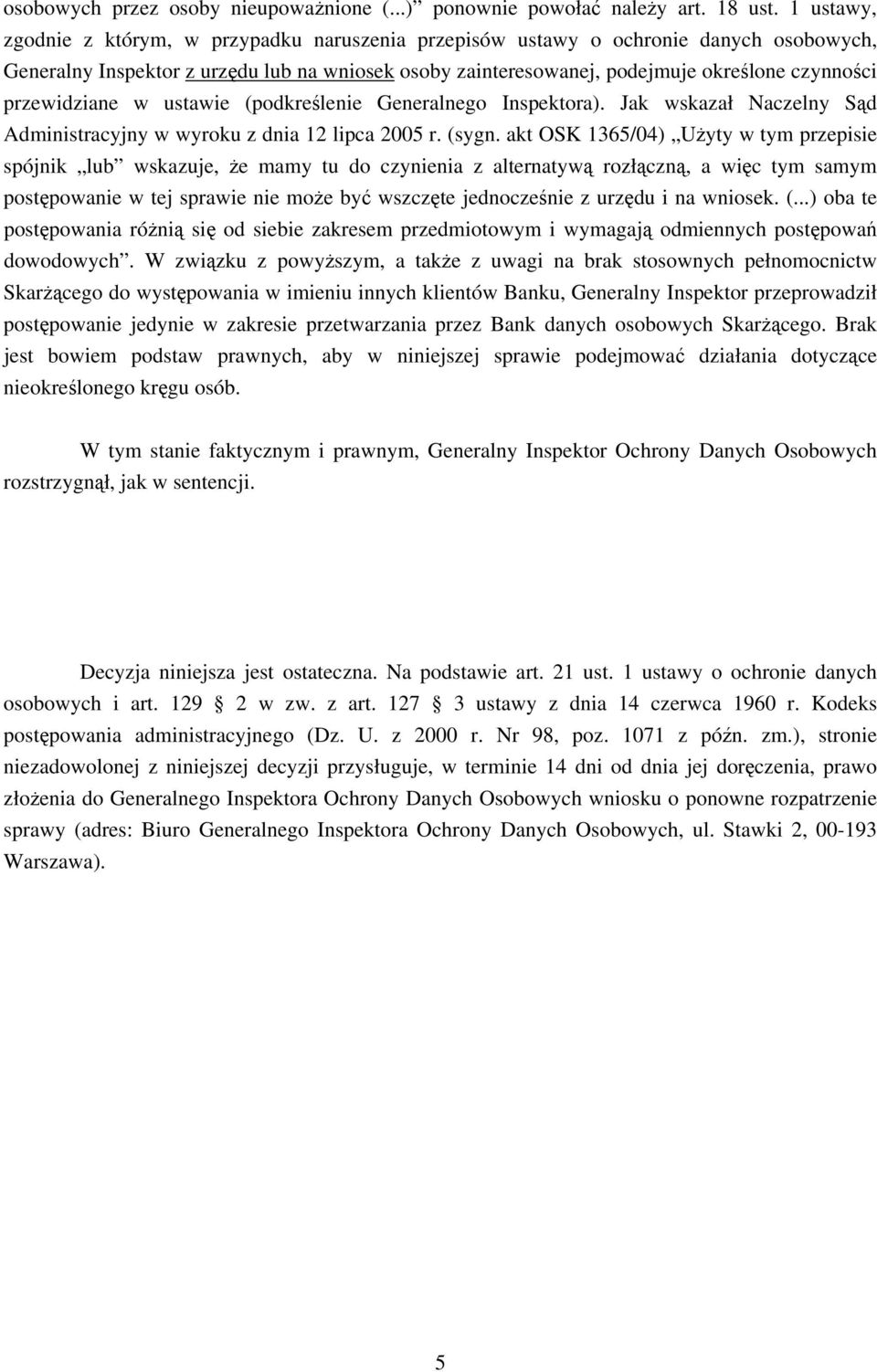 przewidziane w ustawie (podkreślenie Generalnego Inspektora). Jak wskazał Naczelny Sąd Administracyjny w wyroku z dnia 12 lipca 2005 r. (sygn.