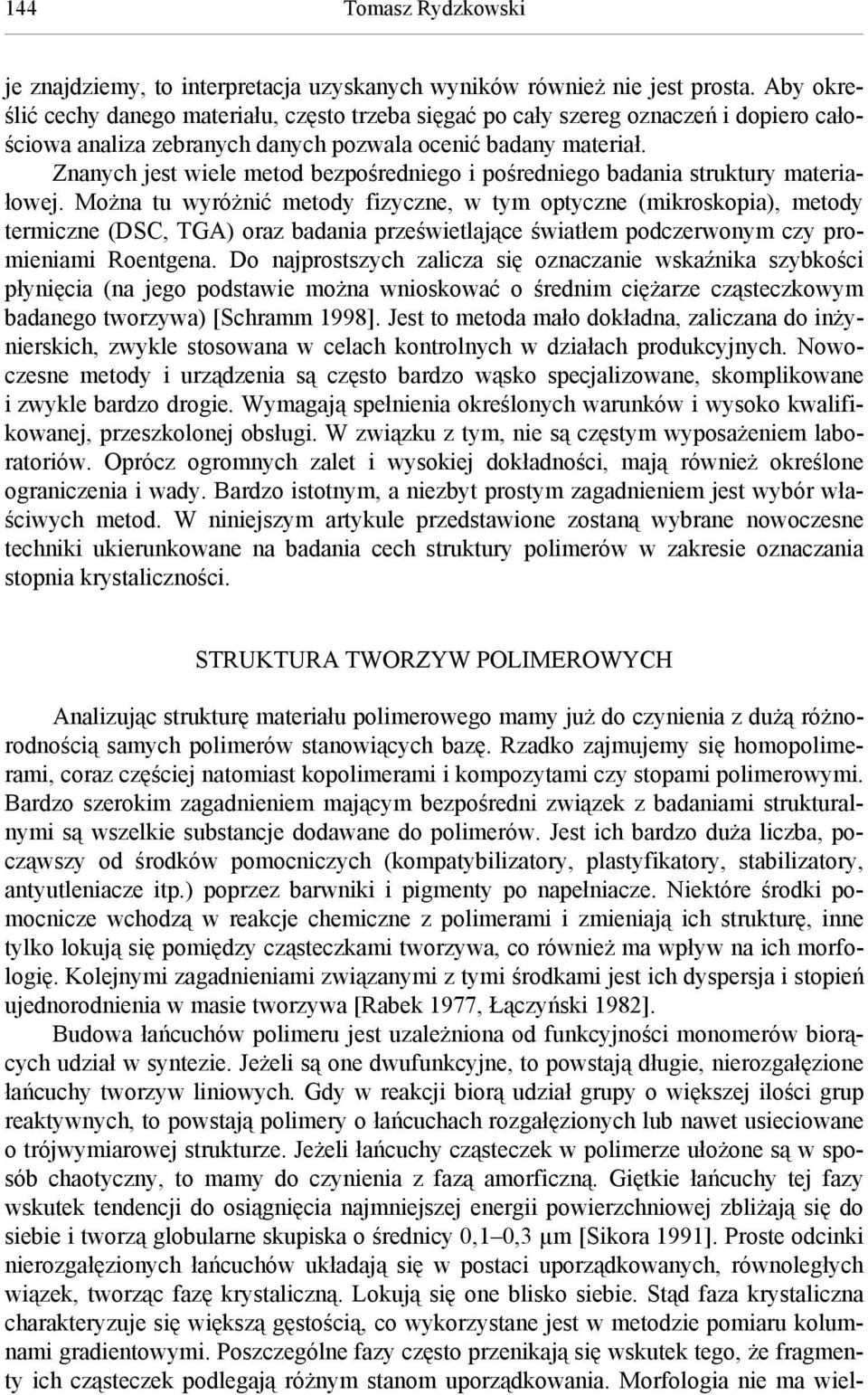 Znanych jest wiele metod bezpośredniego i pośredniego badania struktury materiałowej.