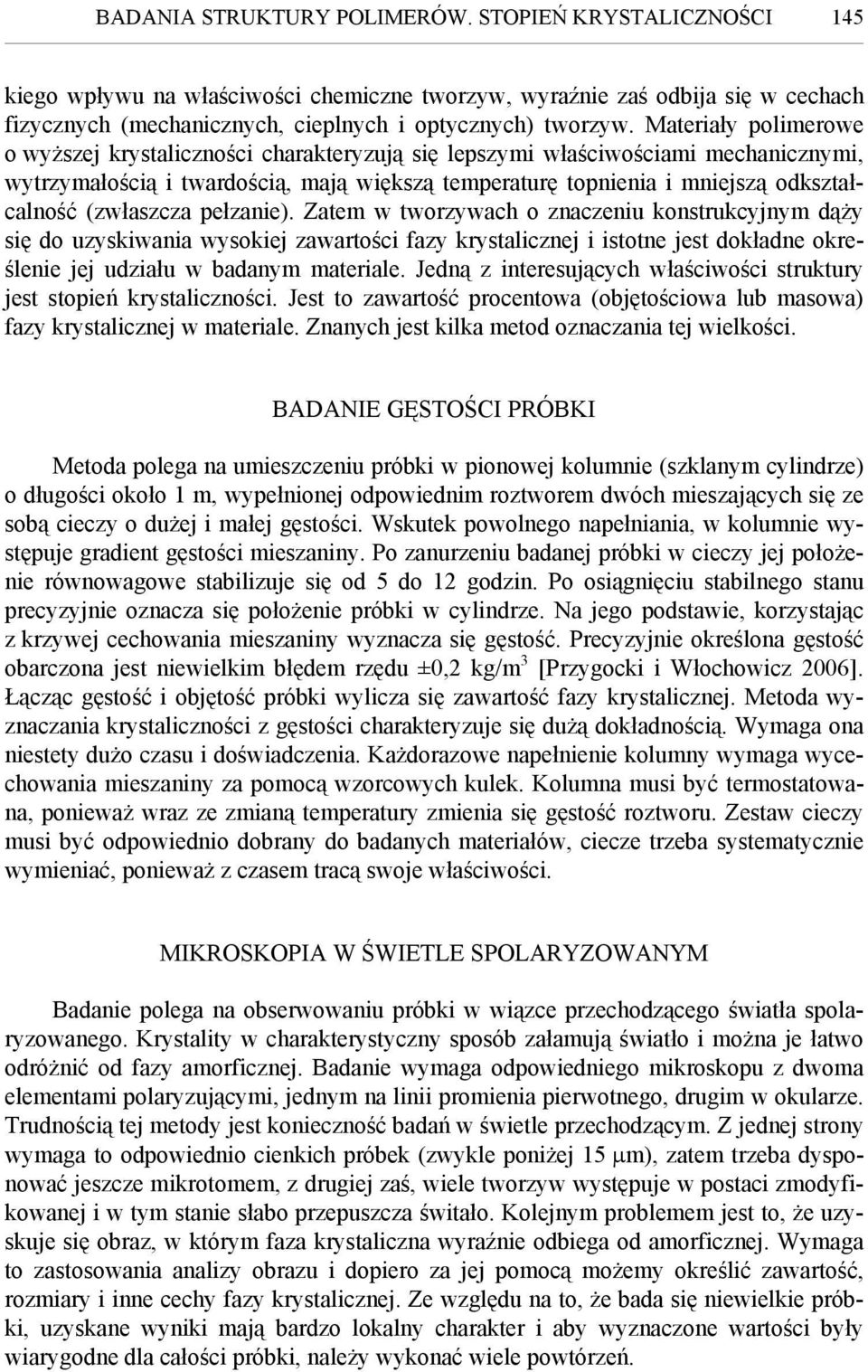 (zwłaszcza pełzanie). Zatem w tworzywach o znaczeniu konstrukcyjnym dąży się do uzyskiwania wysokiej zawartości fazy krystalicznej i istotne jest dokładne określenie jej udziału w badanym materiale.