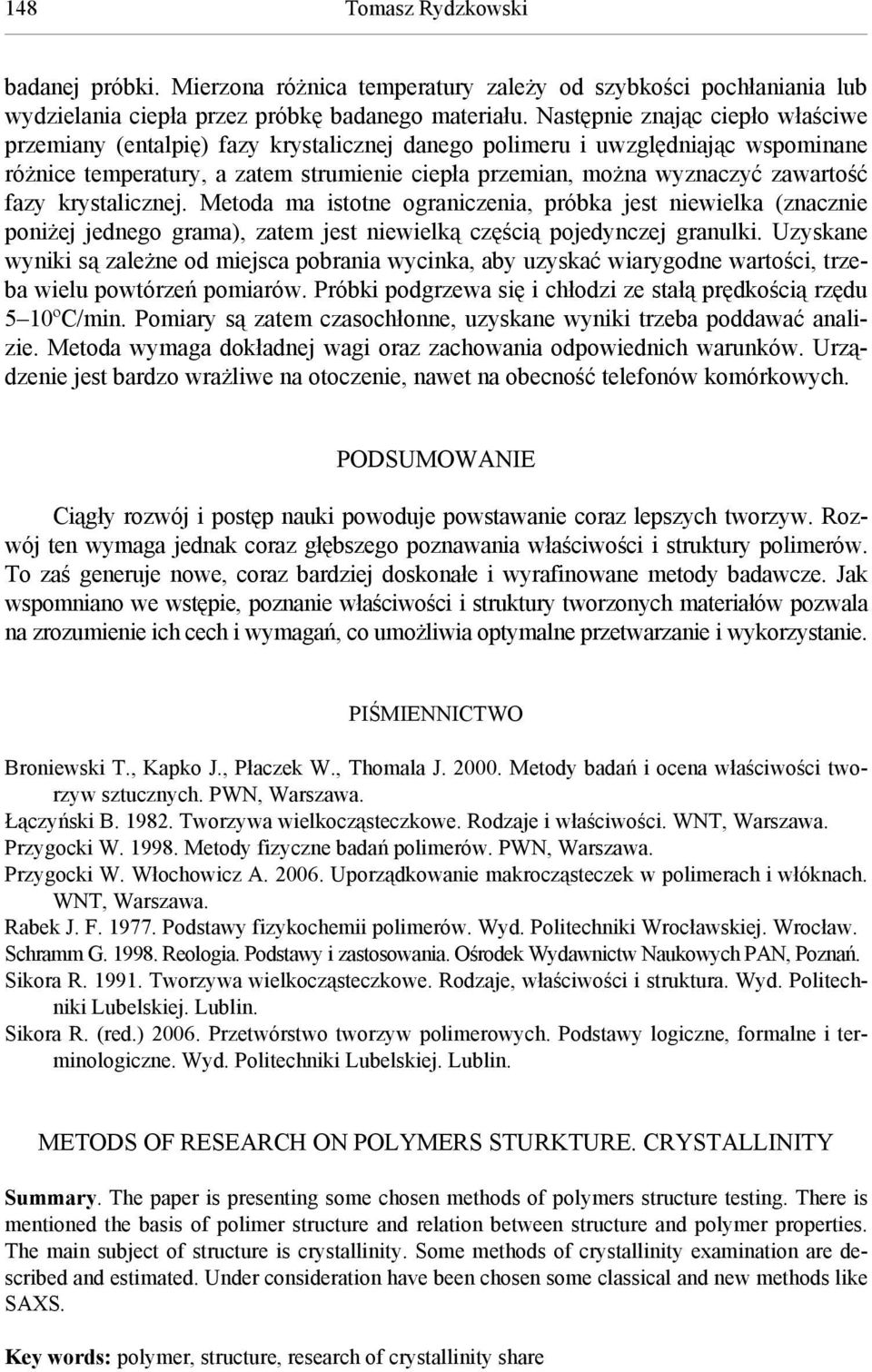 fazy krystalicznej. Metoda ma istotne ograniczenia, próbka jest niewielka (znacznie poniżej jednego grama), zatem jest niewielką częścią pojedynczej granulki.
