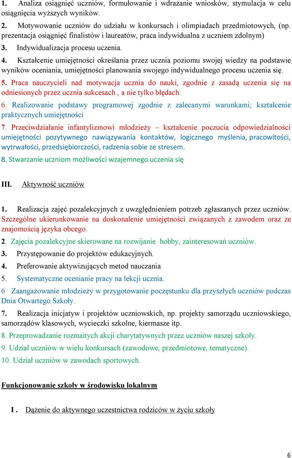 Kształcenie umiejętności określania przez ucznia poziomu swojej wiedzy na podstawie wyników oceniania, umiejętności planowania swojego indywidualnego procesu uczenia się. 5.