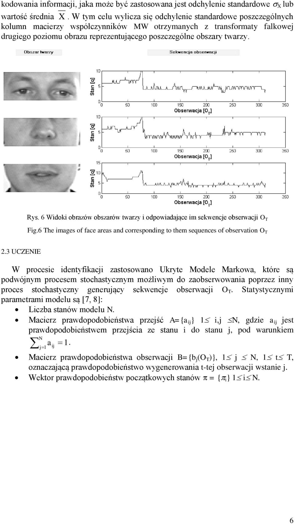 Rys. 6 Widoki obrazów obszarów twarzy i odpowiadające im sekwencje obserwacji O T Fig.6 The images of face areas and corresponding to them sequences of observation O T 2.
