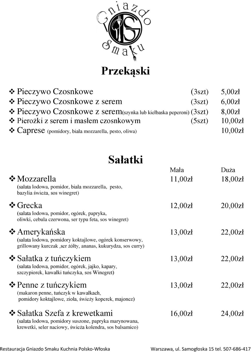 12,00zł 20,00zł (sałata lodowa, pomidor, ogórek, papryka, oliwki, cebula czerwona, ser typu feta, sos winegret) Amerykańska 13,00zł 22,00zł (sałata lodowa, pomidory koktajlowe, ogórek konserwowy,