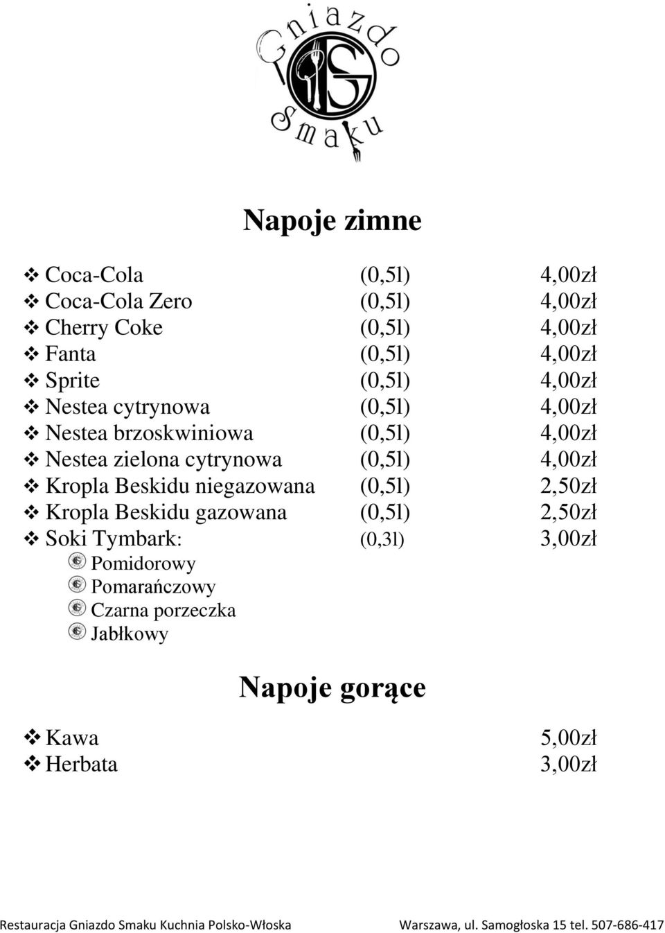 cytrynowa (0,5l) 4,00zł Kropla Beskidu niegazowana (0,5l) 2,50zł Kropla Beskidu gazowana (0,5l) 2,50zł Soki