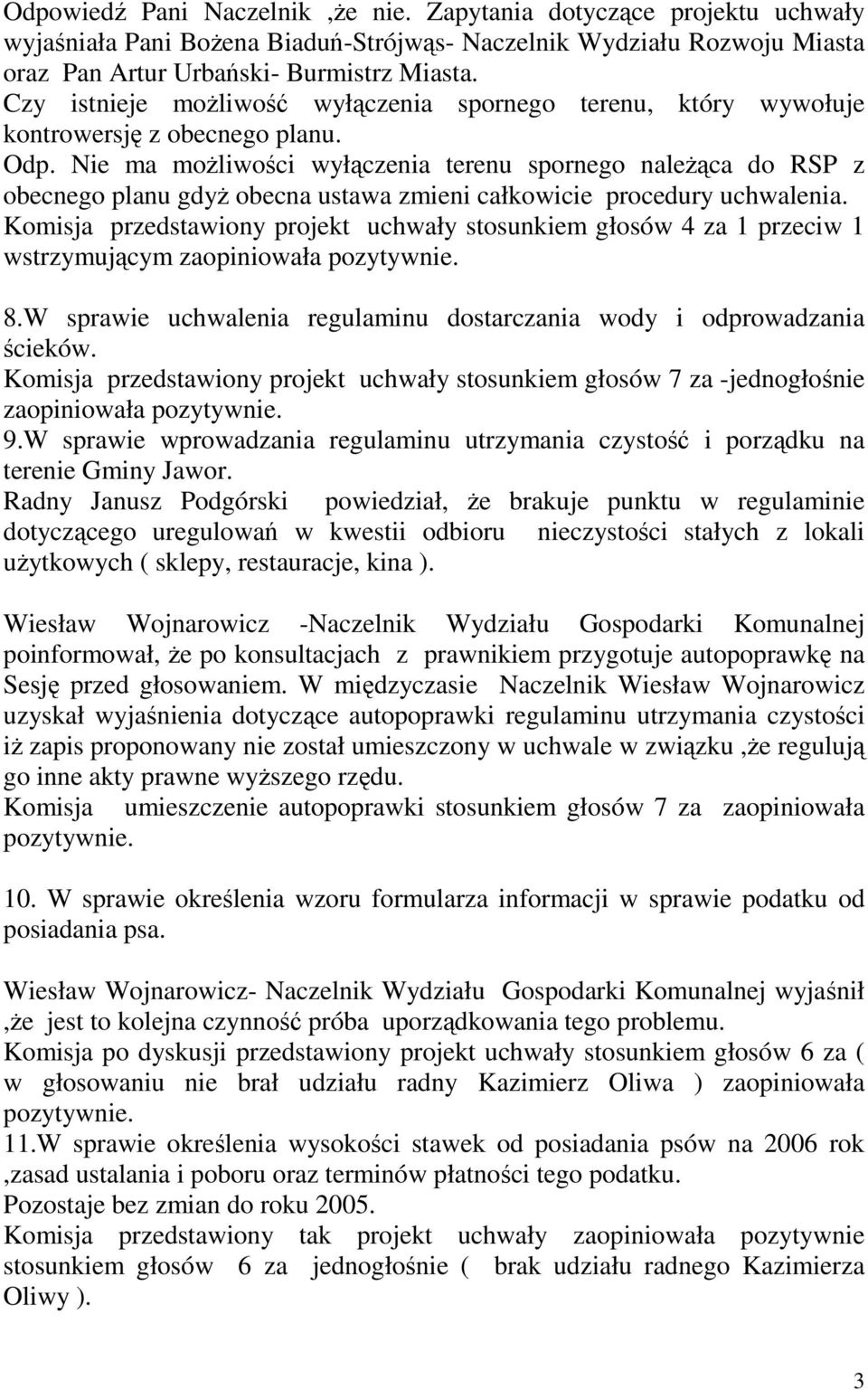 Nie ma moŝliwości wyłączenia terenu spornego naleŝąca do RSP z obecnego planu gdyŝ obecna ustawa zmieni całkowicie procedury uchwalenia.