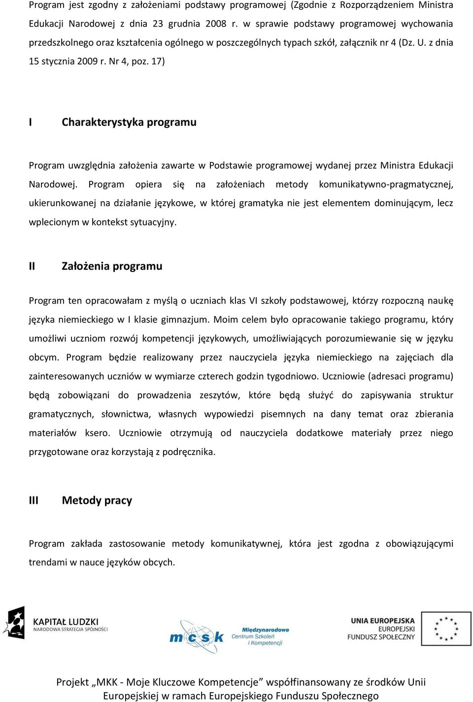 17) I Charakterystyka programu Program uwzględnia założenia zawarte w Podstawie programowej wydanej przez Ministra Edukacji Narodowej.