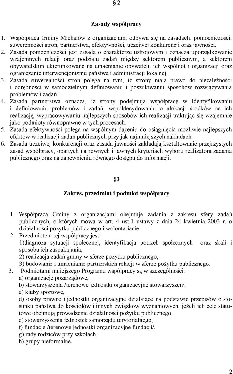 umacnianie obywateli, ich wspólnot i organizacji oraz ograniczanie interwencjonizmu państwa i administracji lokalnej. 3.