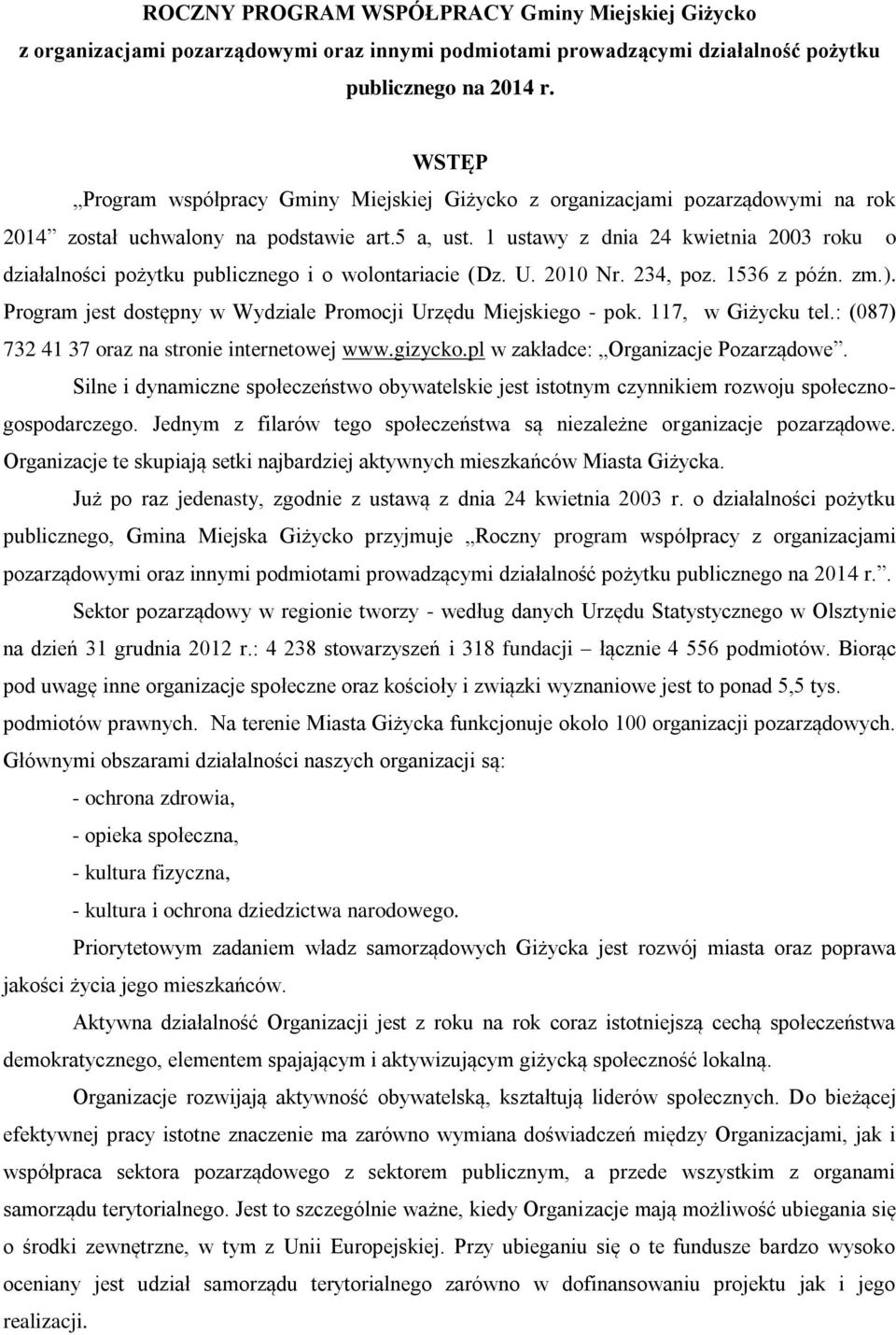 1 ustawy z dnia 24 kwietnia 2003 roku o działalności pożytku publicznego i o wolontariacie (Dz. U. 2010 Nr. 234, poz. 1536 z późn. zm.).