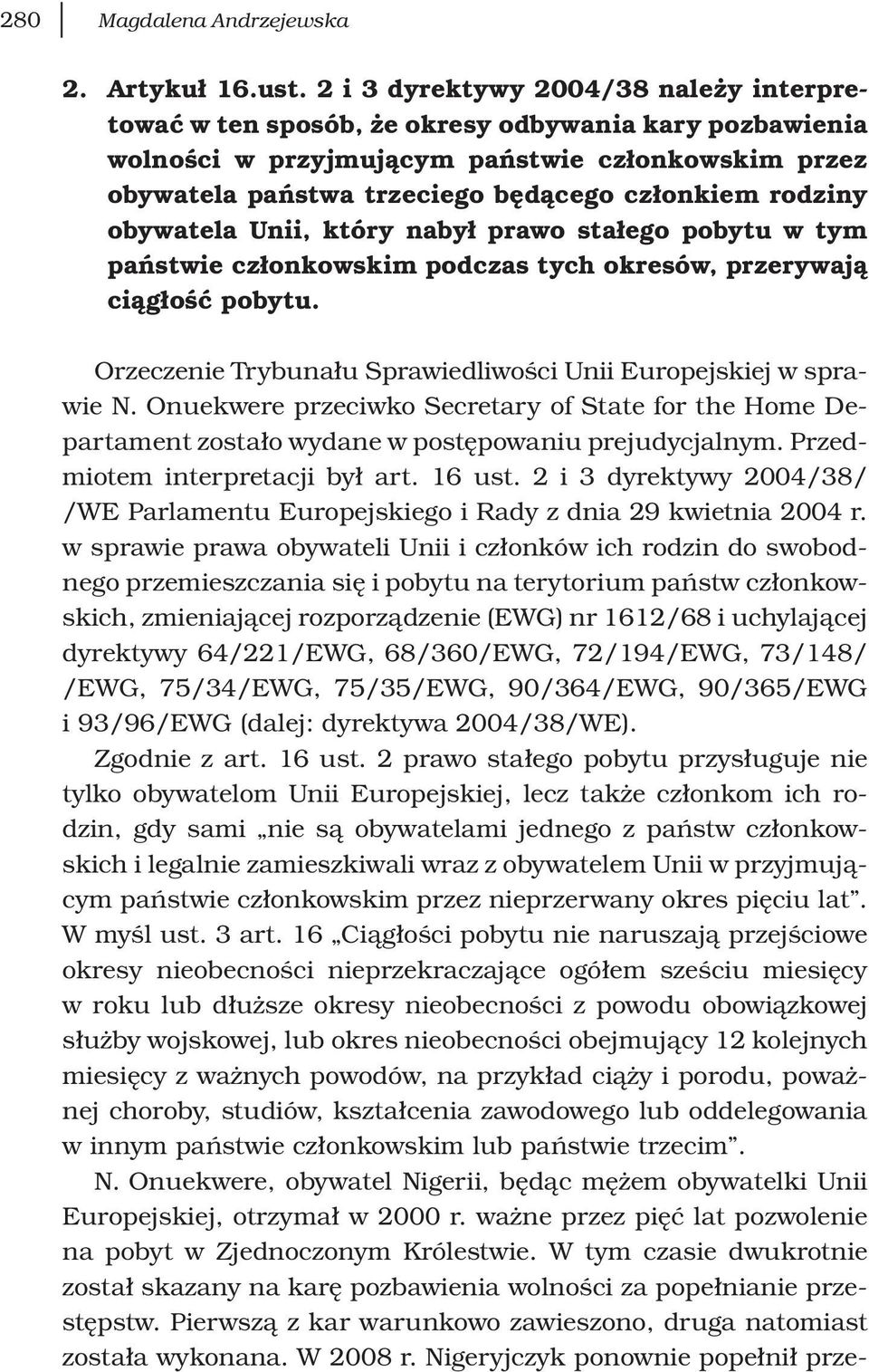 rodziny obywatela Unii, który nabył prawo stałego pobytu w tym państwie członkowskim podczas tych okresów, przerywają ciągłość pobytu.