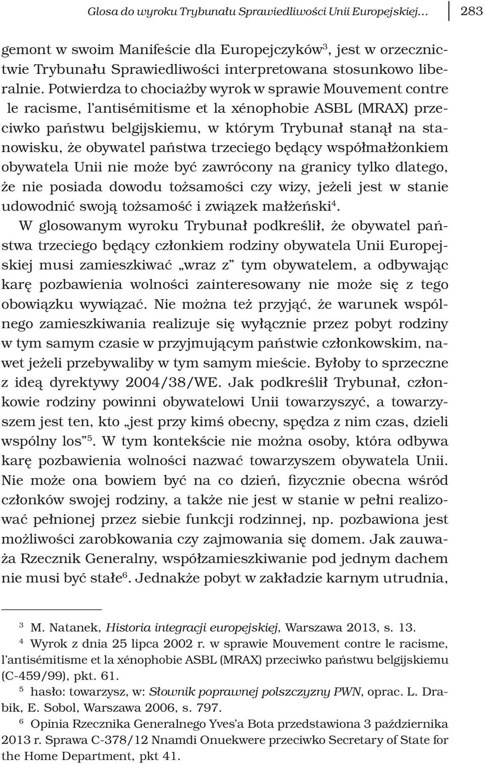 państwa trzeciego będący współmałżonkiem obywatela Unii nie może być zawrócony na granicy tylko dlatego, że nie posiada dowodu tożsamości czy wizy, jeżeli jest w stanie udowodnić swoją tożsamość i
