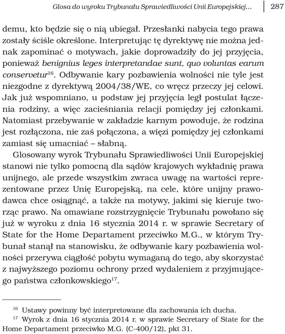Odbywanie kary pozbawienia wolności nie tyle jest niezgodne z dyrektywą 2004/38/WE, co wręcz przeczy jej celowi.