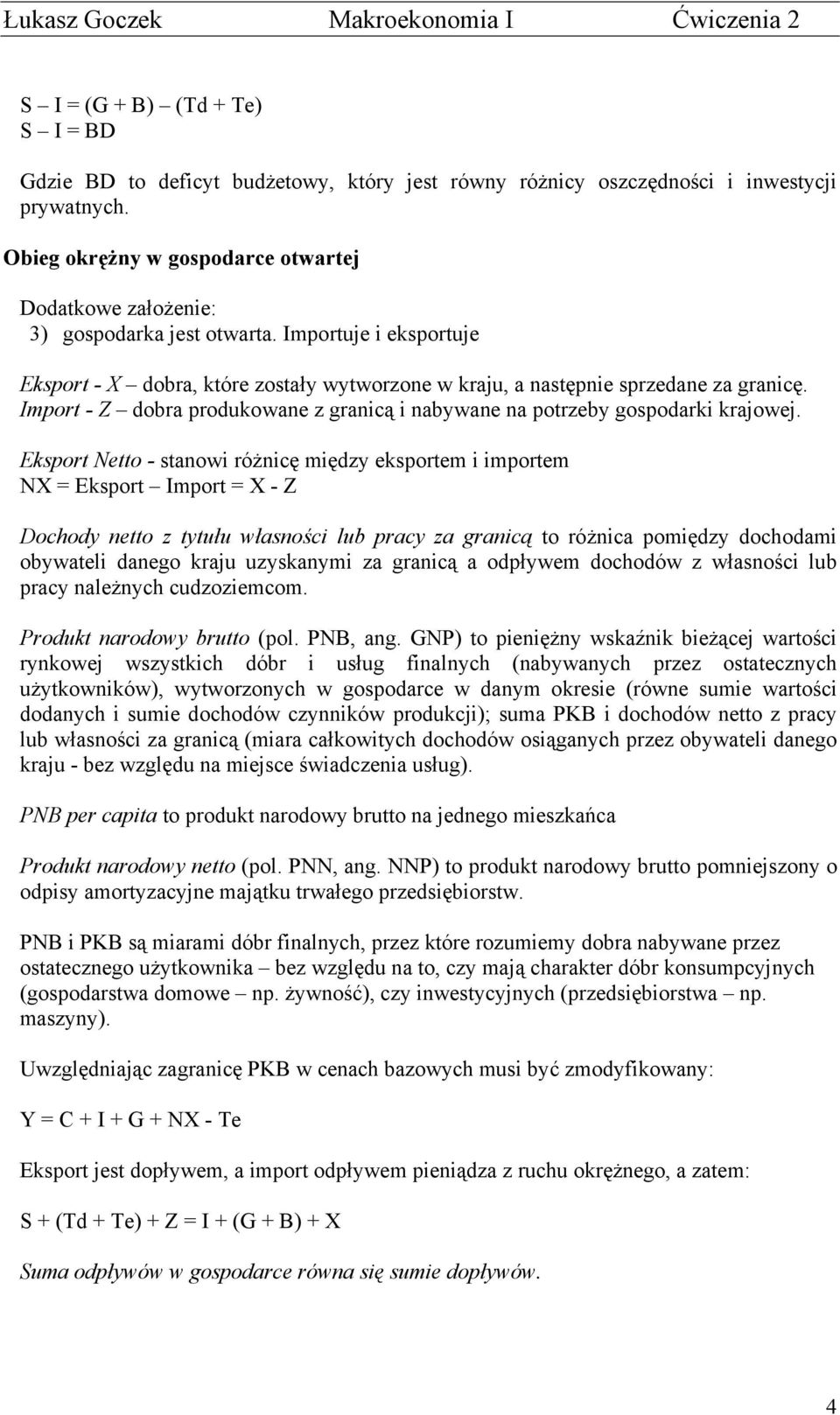 Import - Z dobra produkowane z granicą i nabywane na potrzeby gospodarki krajowej.