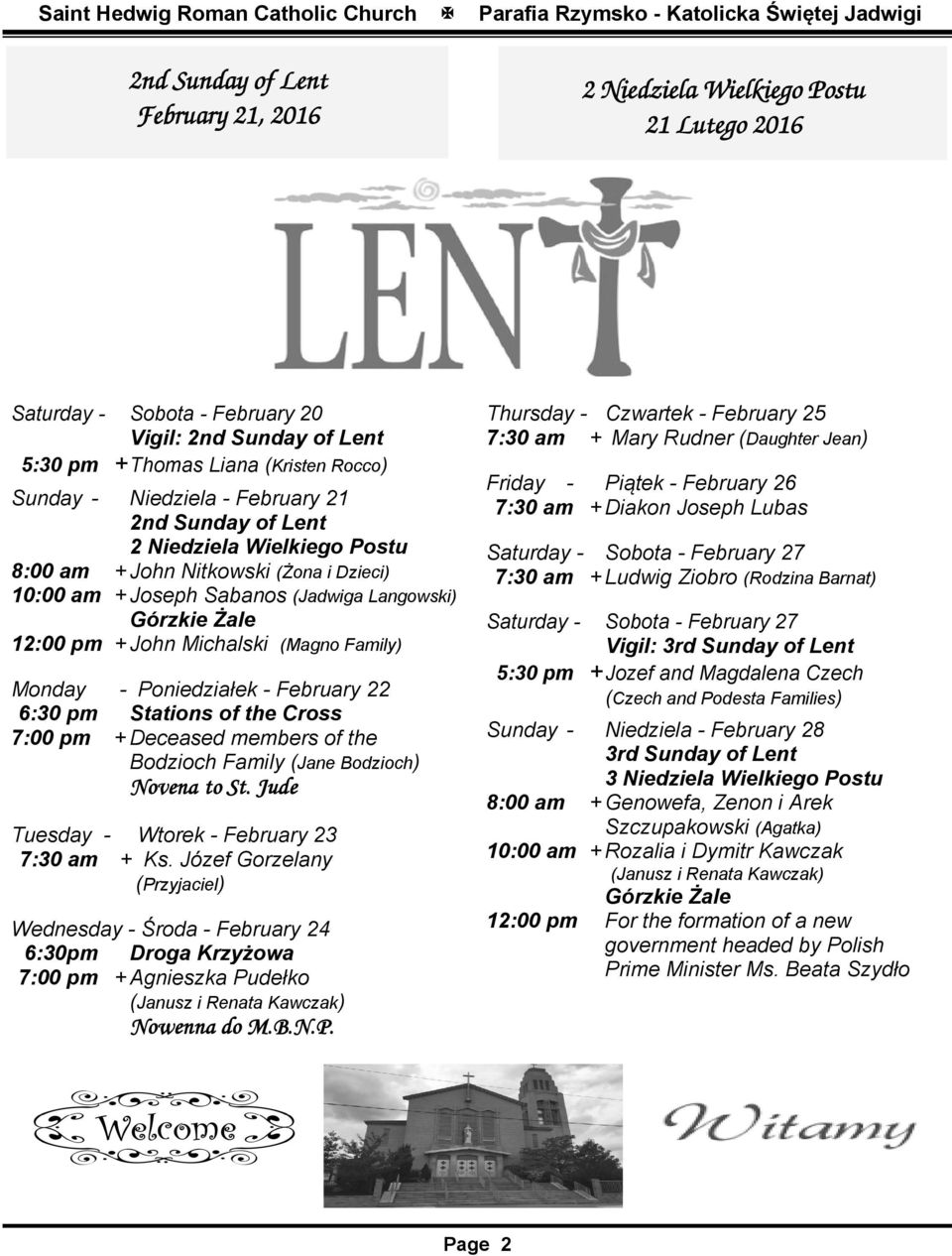 Monday - Poniedziałek - February 22 6:30 pm Stations of the Cross 7:00 pm + Deceased members of the Bodzioch Family (Jane Bodzioch) Novena to St. Jude Tuesday - Wtorek - February 23 7:30 am + Ks.