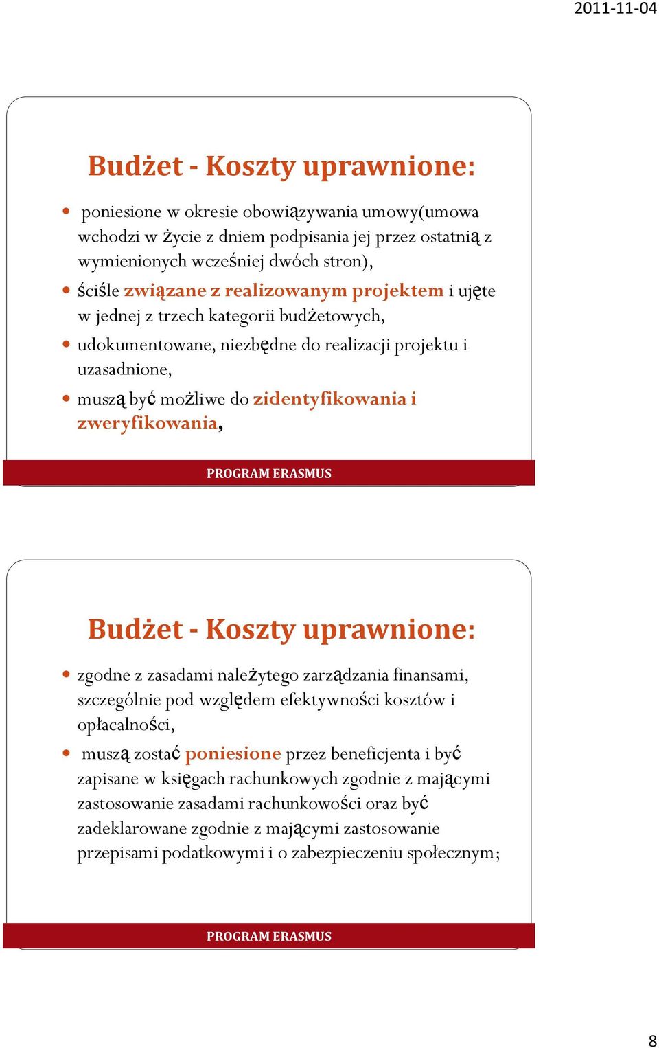 Budżet - Koszty uprawnione: zgodne z zasadami należytego zarządzania finansami, szczególnie pod względem efektywności kosztów i opłacalności, muszą zostać poniesione przez beneficjenta i być