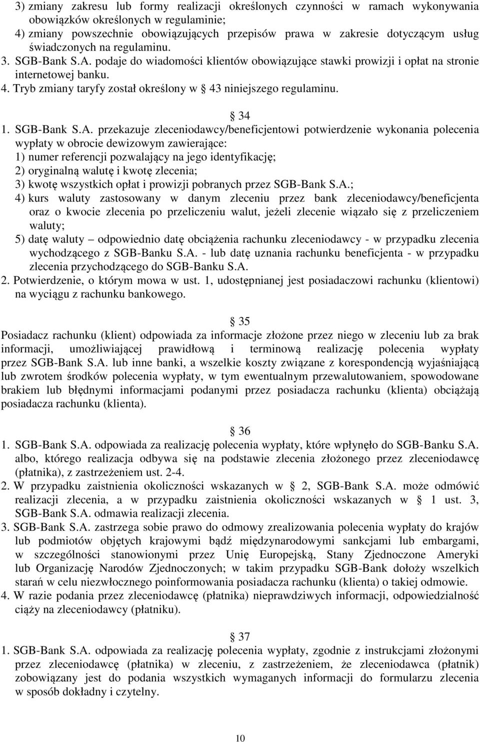 Tryb zmiany taryfy został określony w 43 niniejszego regulaminu. 34 1. SGB-Bank S.A.