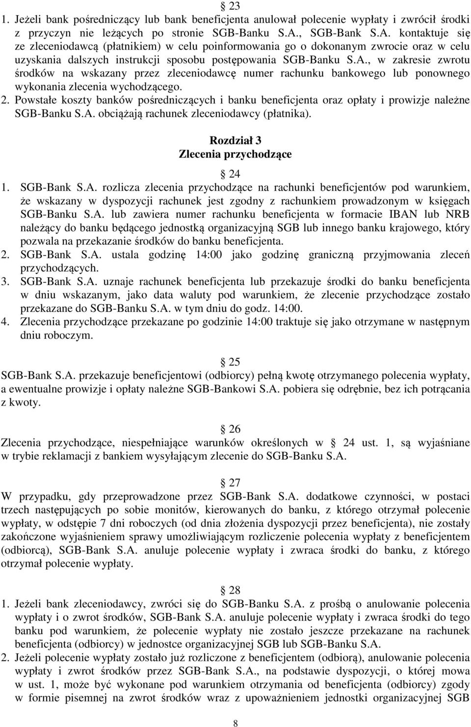 2. Powstałe koszty banków pośredniczących i banku beneficjenta oraz opłaty i prowizje należne SGB-Banku S.A. obciążają rachunek zleceniodawcy (płatnika). Rozdział 3 Zlecenia przychodzące 24 1.