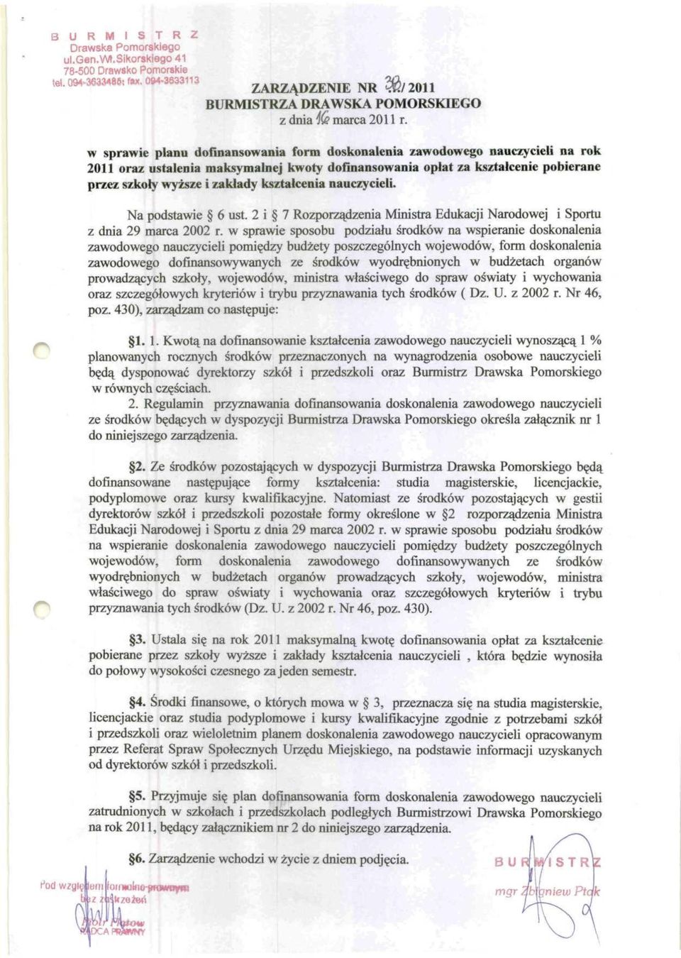 kształcenia nauczycieli. Na podstawie 6 ust. 2 i 7 Rozporządzenia Ministra Edukacji Narodowej i Sportu z dnia 29 marca 2002 r.