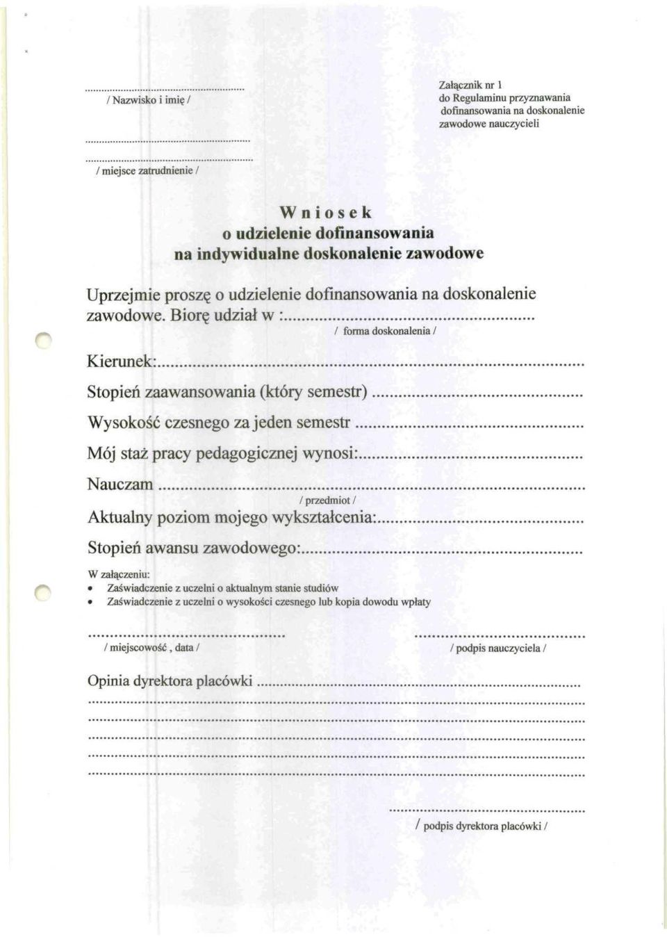 Biorę udział w : / forma doskonalenia / Kierunek:, Stopień zaawansowania (który semestr) Wysokość czesnego za jeden semestr... Mój staż pracy pedagogicznej wynosi:... Nauczam.