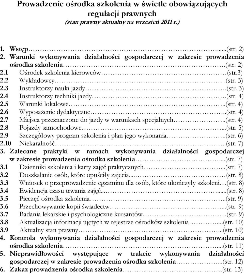 (str. 4) 2.5 Warunki lokalowe..(str. 4) 2.6 WyposaŜenie dydaktyczne..(str. 4) 2.7 Miejsca przeznaczone do jazdy w warunkach specjalnych..(str. 4) 2.8 Pojazdy samochodowe...(str. 5) 2.