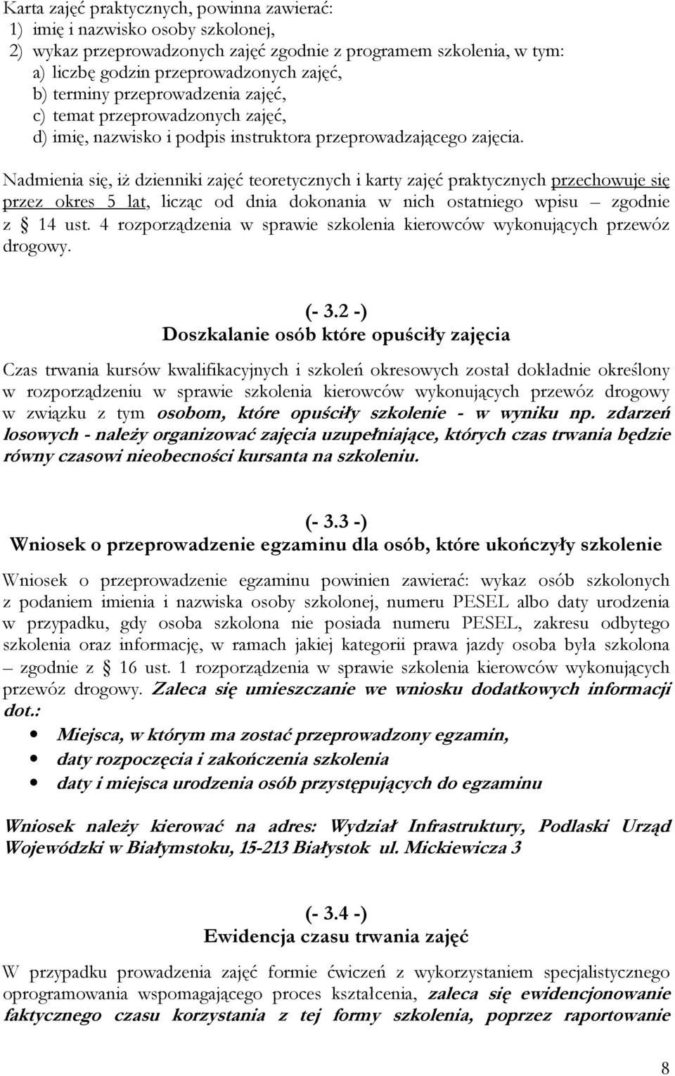 Nadmienia się, iŝ dzienniki zajęć teoretycznych i karty zajęć praktycznych przechowuje się przez okres 5 lat, licząc od dnia dokonania w nich ostatniego wpisu zgodnie z 14 ust.