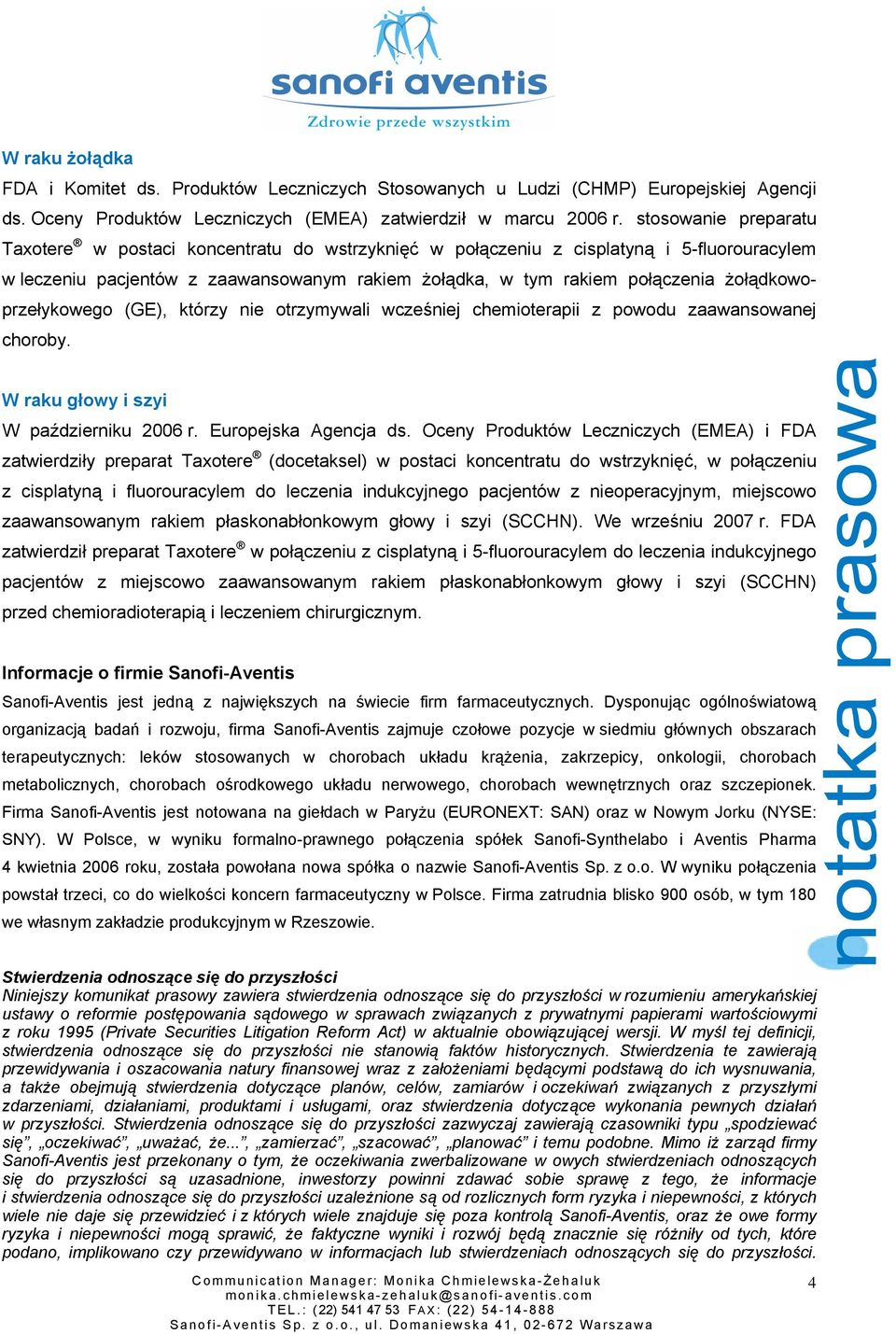 żołądkowoprzełykowego (GE), którzy nie otrzymywali wcześniej chemioterapii z powodu zaawansowanej choroby. W raku głowy i szyi W październiku 2006 r. Europejska Agencja ds.