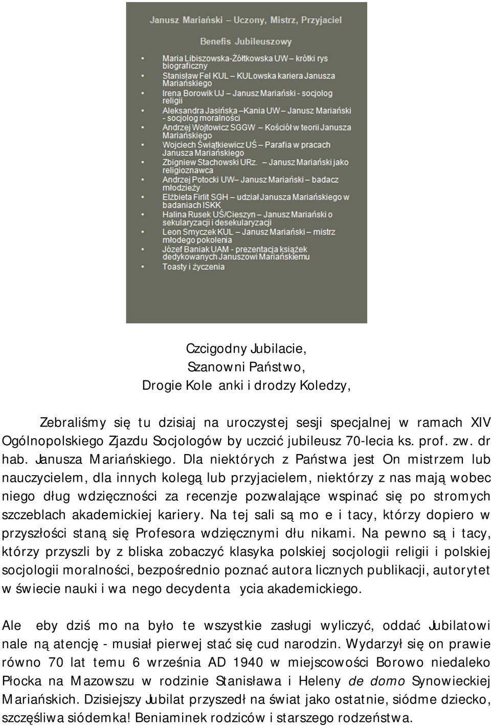 Dla niektórych z Państwa jest On mistrzem lub nauczycielem, dla innych kolegą lub przyjacielem, niektórzy z nas mają wobec niego dług wdzięczności za recenzje pozwalające wspinać się po stromych