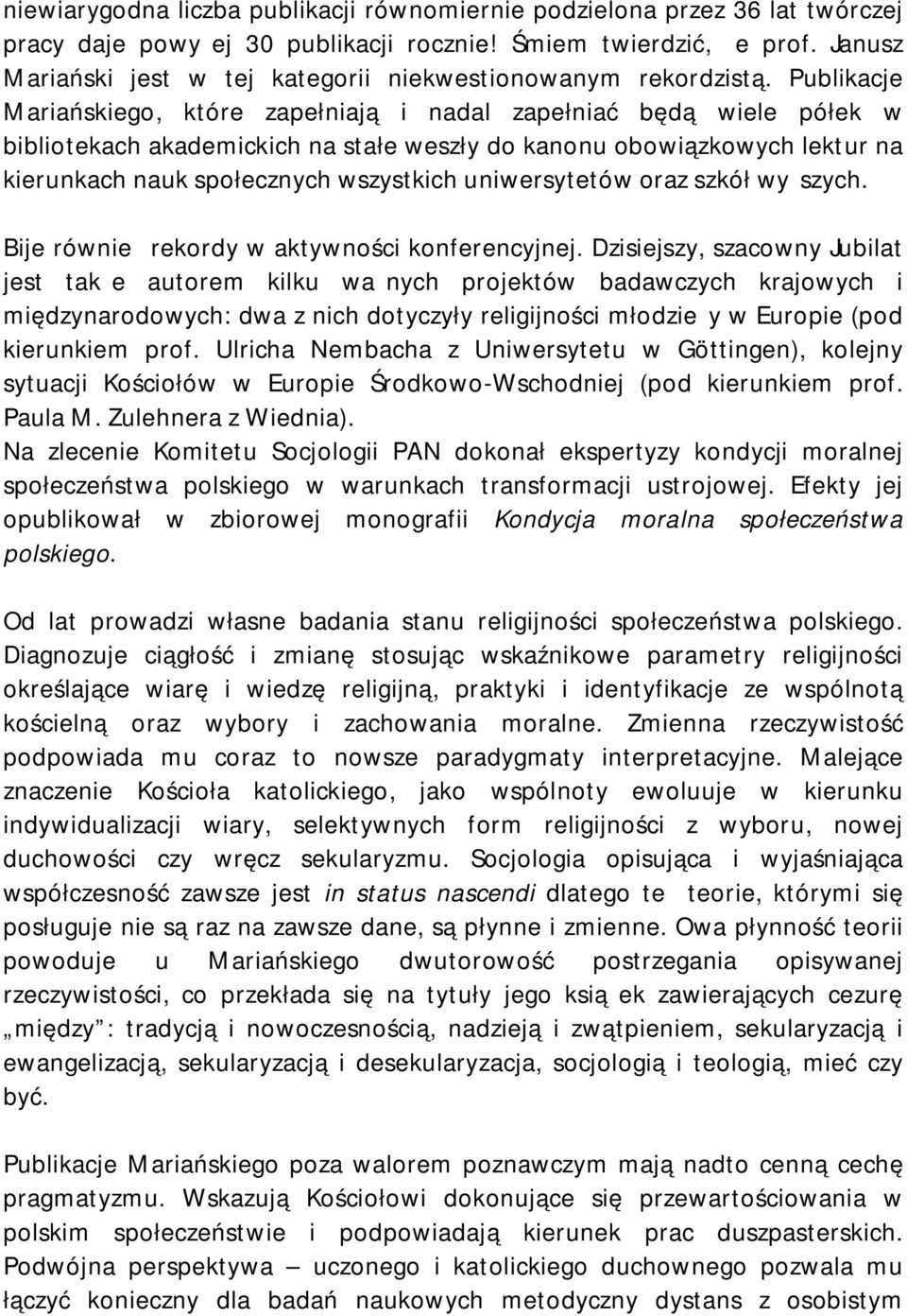Publikacje Mariańskiego, które zapełniają i nadal zapełniać będą wiele półek w bibliotekach akademickich na stałe weszły do kanonu obowiązkowych lektur na kierunkach nauk społecznych wszystkich