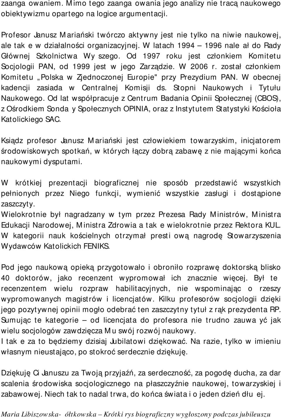 Od 1997 roku jest członkiem Komitetu Socjologii PAN, od 1999 jest w jego Zarządzie. W 2006 r. został członkiem Komitetu Polska w Zjednoczonej Europie" przy Prezydium PAN.