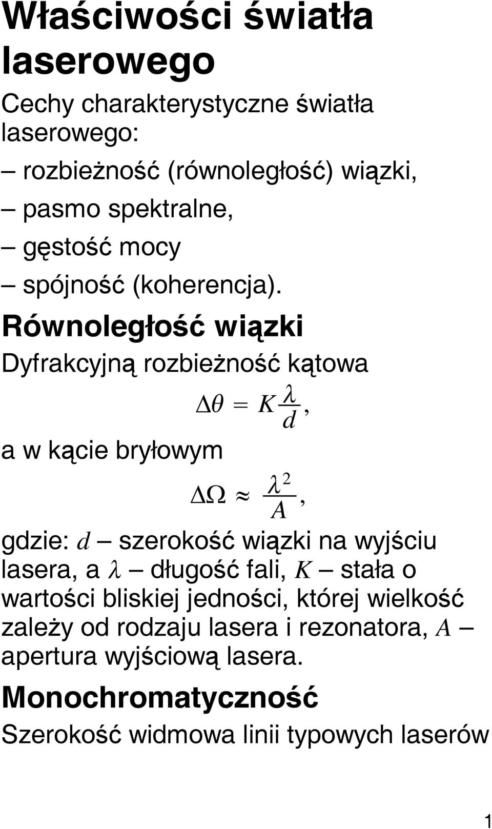 Równoległość wiązki Dyfrakcyjną rozbieżność kątowa a w kącie bryłowym K d, 2 A, gdzie: d szerokość wiązki na wyjściu