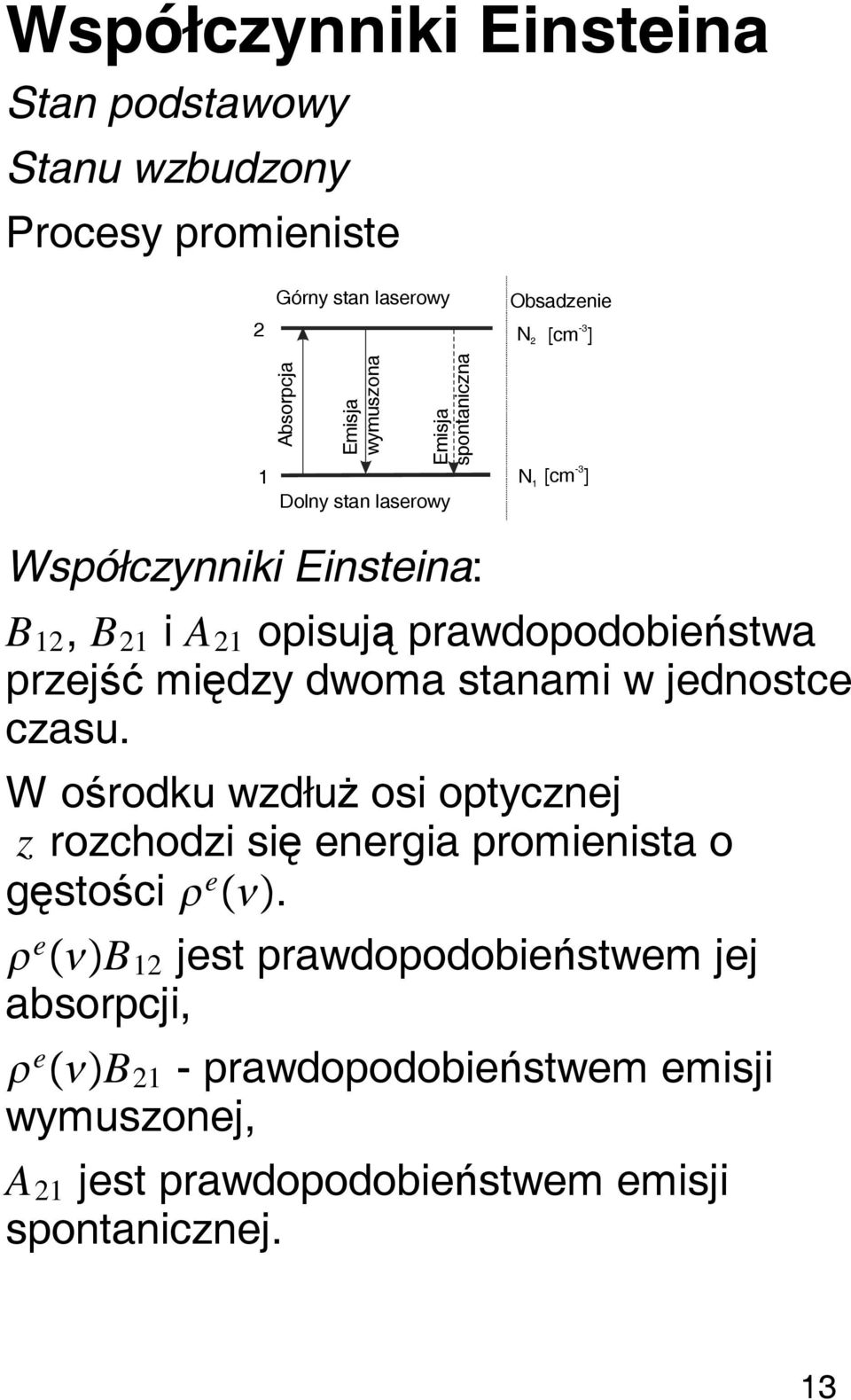 prawdopodobieństwa przejść między dwoma stanami w jednostce czasu.