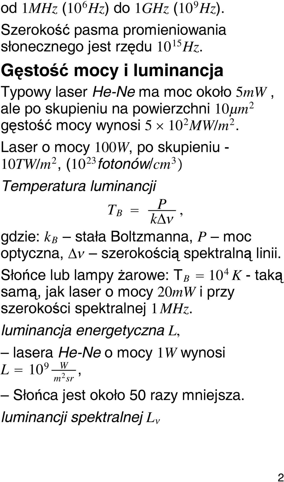 Laser o mocy 100W, po skupieniu - 10TW/m 2,(10 23 fotonów/cm 3 Temperatura luminancji T B P, k gdzie: k B stała Boltzmanna, P moc optyczna, szerokością