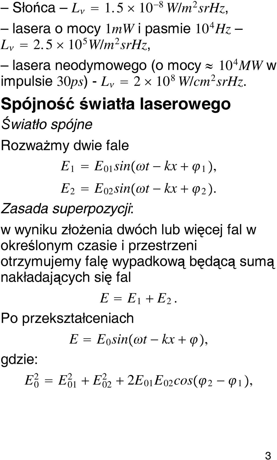 Spójność światła laserowego Światło spójne Rozważmy dwie fale E 1 E 01 sint kx 1, E 2 E 02 sint kx 2.