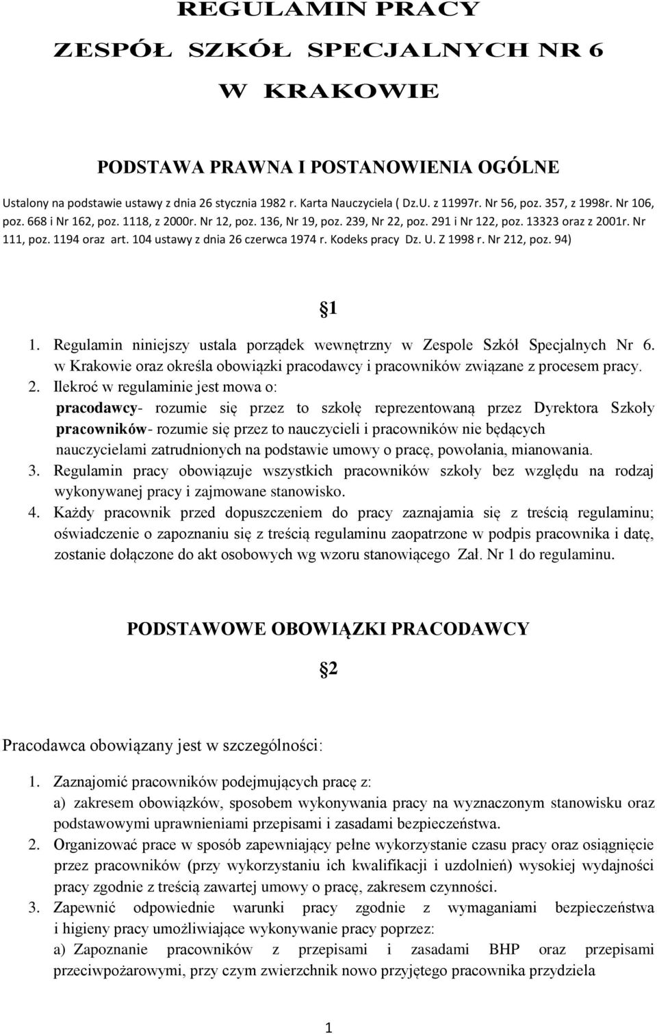 104 ustawy z dnia 26 czerwca 1974 r. Kodeks pracy Dz. U. Z 1998 r. Nr 212, poz. 94) 1 1. Regulamin niniejszy ustala porządek wewnętrzny w Zespole Szkół Specjalnych Nr 6.