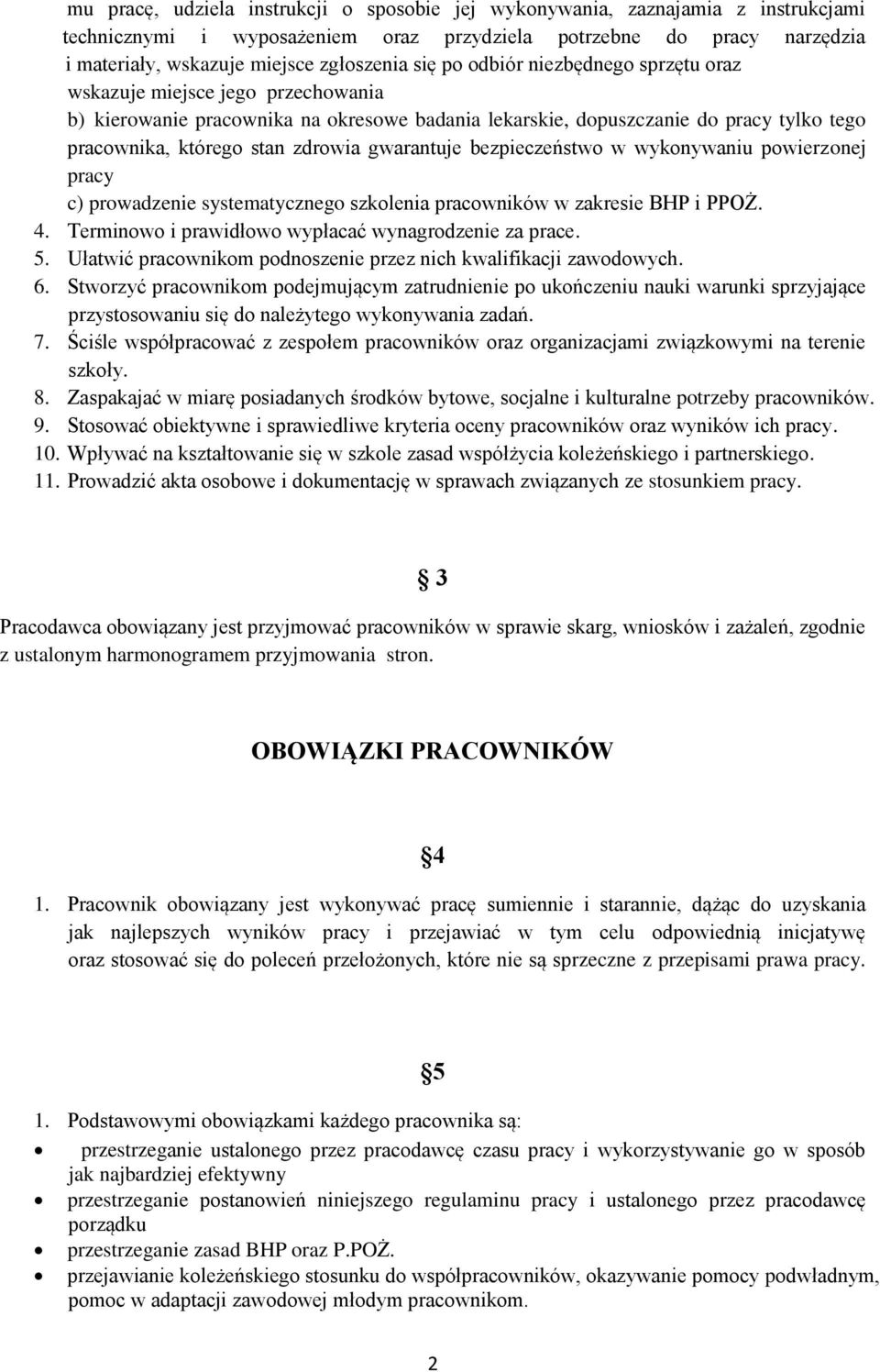 gwarantuje bezpieczeństwo w wykonywaniu powierzonej pracy c) prowadzenie systematycznego szkolenia pracowników w zakresie BHP i PPOŻ. 4. Terminowo i prawidłowo wypłacać wynagrodzenie za prace. 5.