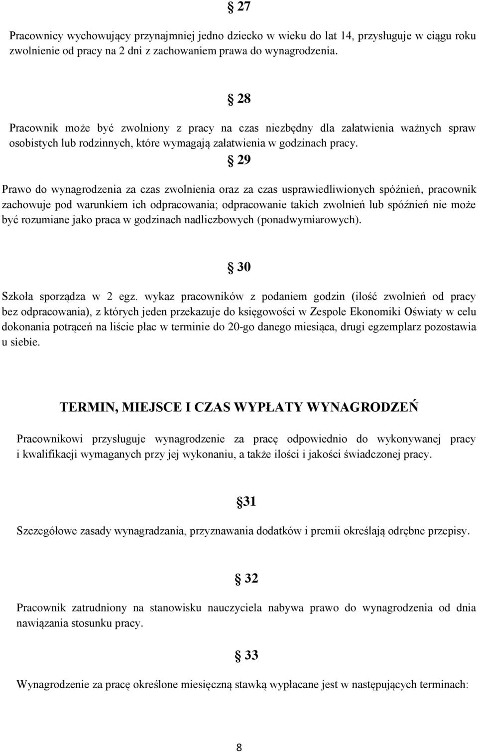 29 Prawo do wynagrodzenia za czas zwolnienia oraz za czas usprawiedliwionych spóźnień, pracownik zachowuje pod warunkiem ich odpracowania; odpracowanie takich zwolnień lub spóźnień nie może być