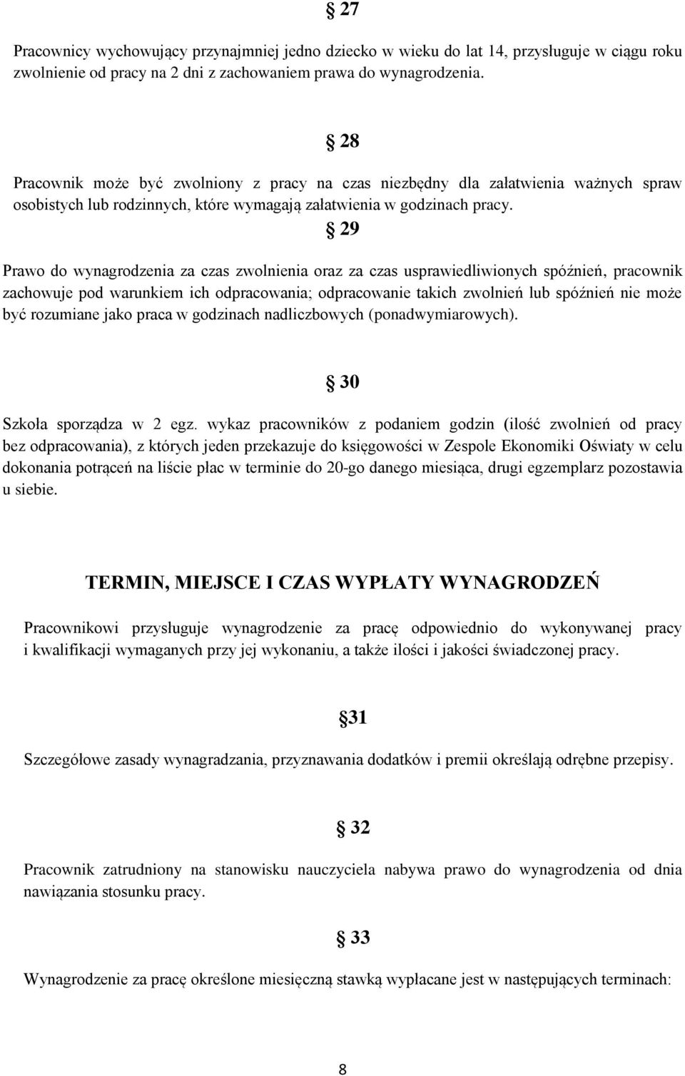 29 Prawo do wynagrodzenia za czas zwolnienia oraz za czas usprawiedliwionych spóźnień, pracownik zachowuje pod warunkiem ich odpracowania; odpracowanie takich zwolnień lub spóźnień nie może być