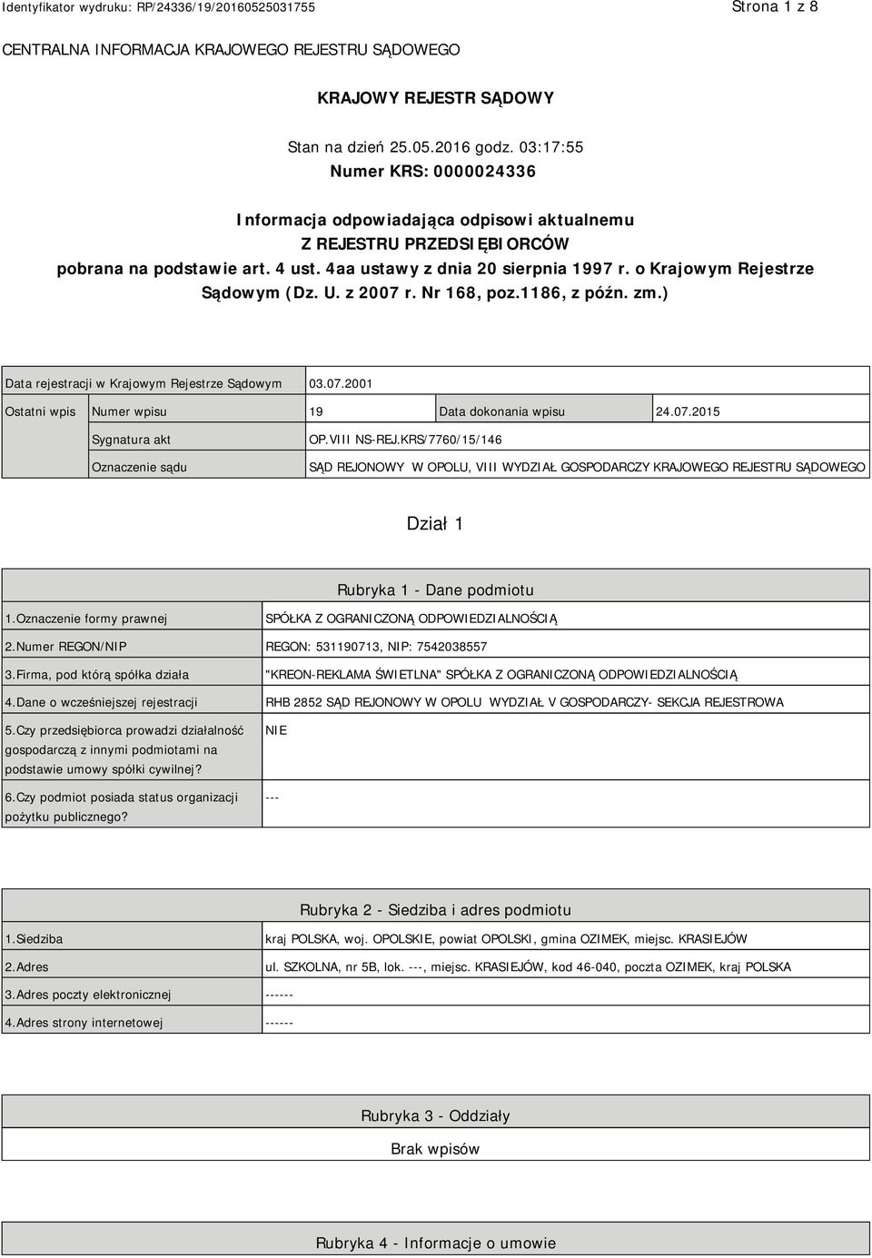 o Krajowym Rejestrze Sądowym (Dz. U. z 2007 r. Nr 168, poz.1186, z późn. zm.) Data rejestracji w Krajowym Rejestrze Sądowym 03.07.2001 Ostatni wpis Numer wpisu 19 Data dokonania wpisu 24.07.2015 Sygnatura akt Oznaczenie sądu OP.