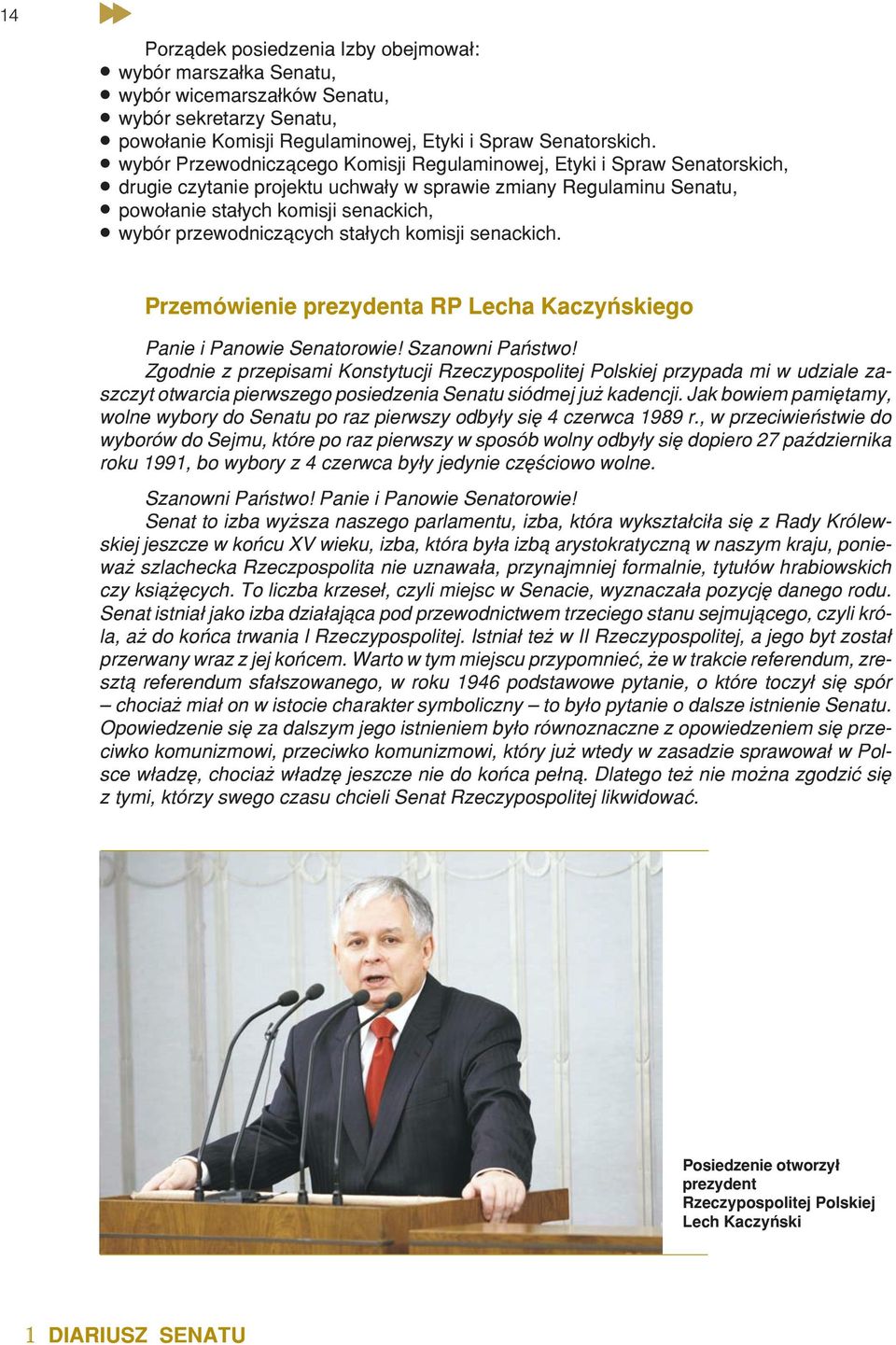 przewodnicz¹cych sta³ych komisji senackich. Przemówienie prezydenta RP Lecha Kaczyñskiego Panie i Panowie Senatorowie! Szanowni Pañstwo!
