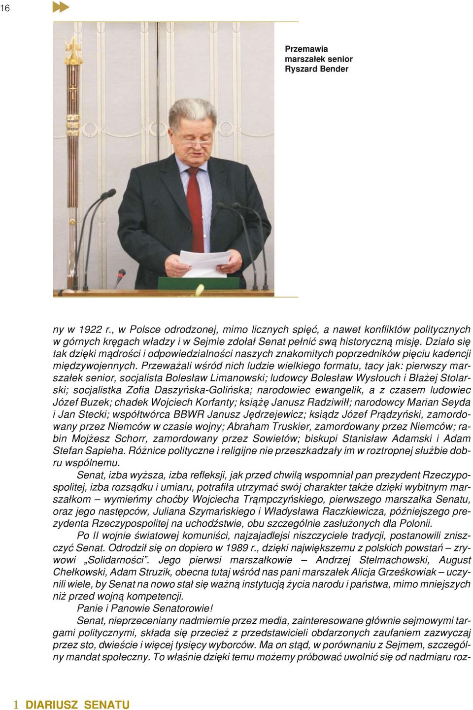 Dzia³o siê tak dziêki m¹droœci i odpowiedzialnoœci naszych znakomitych poprzedników piêciu kadencji miêdzywojennych.
