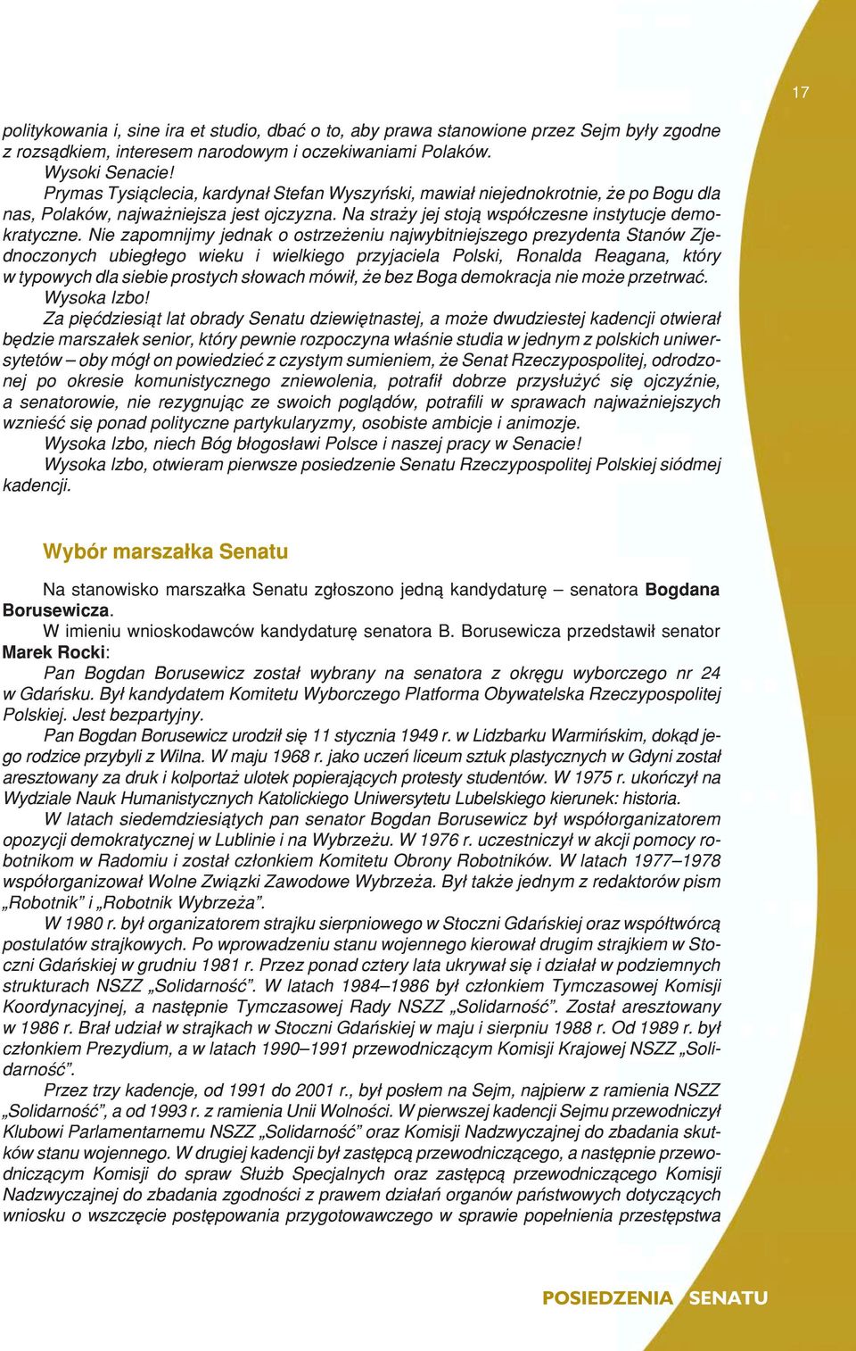 Nie zapomnijmy jednak o ostrze eniu najwybitniejszego prezydenta Stanów Zjednoczonych ubieg³ego wieku i wielkiego przyjaciela Polski, Ronalda Reagana, który w typowych dla siebie prostych s³owach