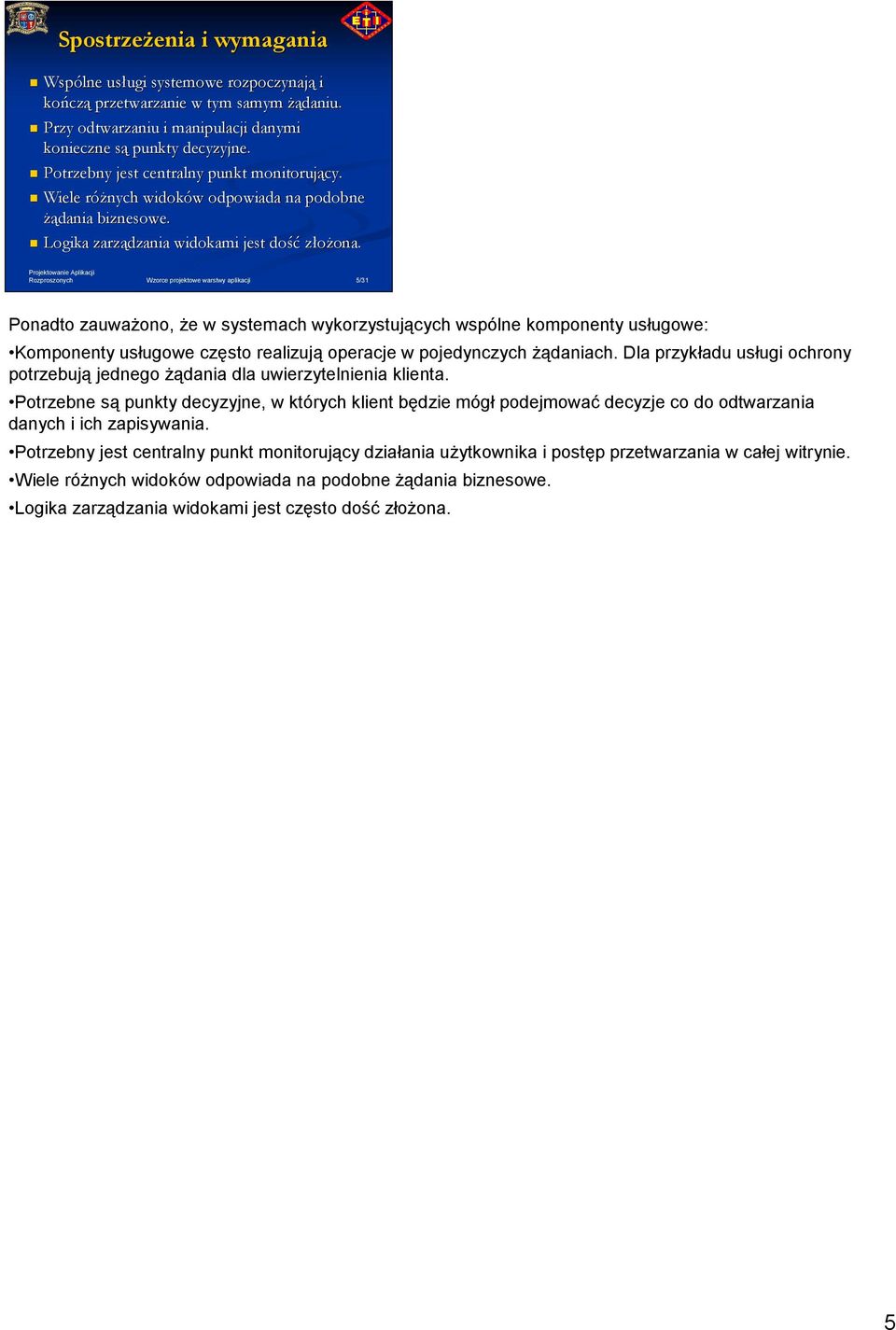 5/31 Ponadto zauwaŝono, Ŝe w systemach wykorzystujących wspólne komponenty usługowe: Komponenty usługowe często realizują operacje w pojedynczych Ŝądaniach.