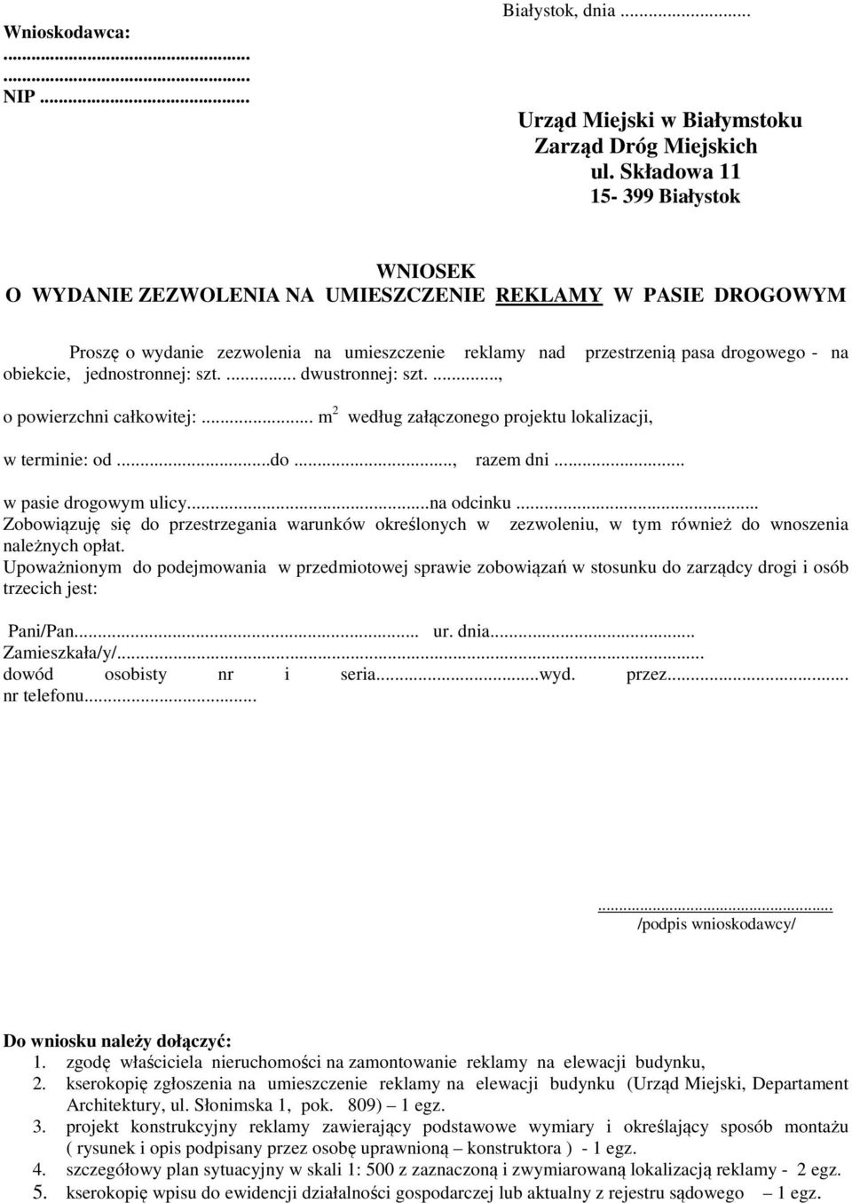 jednostronnej: szt.... dwustronnej: szt...., o powierzchni całkowitej:... m 2 według załączonego projektu lokalizacji, w terminie: od...do..., razem dni... w pasie drogowym ulicy...na odcinku.